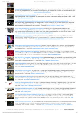 11/17/23, 10:04 AM Advanced View Arduino Projects List - Use Arduino for Projects
https://duino4projects.com/advanced-view-arduino-projects-list/ 13/67
184. Darkness Map Data Collection Device The Darkness Map encompasses both data collection and visualization of nighttime light levels. You can
add to the map by downloading the app for iPhone or Android, but you can also contribute data by creating your own data collection device.
This tutorial will cover how…... Listed under: Sensor – Transducer – Detector Projects
185. Say Hello with My Roommate Mouse with Arduino I live alone in a small house in Shenzhen, and i really I love this graceful and dynamic city.
As an software engineer, I have no girlfriend yet, and usually nobody visit my room, I really love this because I do not need to clear…... Listed
under: Game – Entertainment Project Ideas
186. LIQUID FLOW SENSORS OFFER HIGH-ACCURACY, LOW-MAINTENANCE REPLACEMENT FOR MECHANICAL TURBINE DEVICES Cost-Effective
MEMS Sensors Deliver Increased Performance and Reliability, Even in Unstable Pulsatile Flow and Low-Flow Conditions Posifa Technologies
introduced its new PLF2000 series of liquid flow sensors. Designed to replace mechanical turbine flow sensors, the cost-effective devices
deliver increased accuracy and reliability, even in unstable…... Listed under: Sensor – Transducer – Detector Projects
187. Arduino-based line follower robot using Pololu QTR-8RC line sensor UPDATE FEB 2012: This guide is featured on Adafruit's blog
http://www.adafruit.com/blog/2012/02/14/arduino-based-line-follower-robot/ This is Faz3a II, my first line-following robot, which I also hope
to use for maze-solving. I used the Arduino Uno, Adafruit motor shield, Pololu's QTR-8RC line sensors and motors. You can build a…... Listed
under: Projects, Robotics – Automation Projects, Sensor – Transducer – Detector Projects
188. RGB LED Rainbow Fader using an Arduino Introducing the RainBoard: A simple RGB LED Rainbow fader using an Arduino Uno and a few
simple components. Believe it or not, we will control 45-channels of RGB LEDs at 32 brightness levels using only 3 digital pins from the
Arduino! How is this possible…... Listed under: Game – Entertainment Projects, Home Automation Projects, Projects
189. Window Painting Robot (arduino, processing, accelerometer) The idea for this project came from one of my favorite 'ibles: the polargraph. I
loved the drawing style and thought how cool would it be to do this on the side of a building? Unfortunately the challenges to setting up
such a large polargraph…... Listed under: Home Automation Projects, Robotics – Automation Projects
190. Kaleiduino: A Battery Powered Arduino LED Kaleidoscope Hello everyone, and welcome to my Instructable! This instructable will show you
how I made the first ever DIY Arduino controlled "LED Kaleidoscope"! What is an LED kaleidoscope? Well, our traditional kaleidoscopes used 3
mirrors joined as a triangle with stuff like sequins and stolen…... Listed under: Battery Projects, LED Projects
191. Using The PCF8575 i2c i/o Expander To Read Inputs With Arduino This Instructable will show you just how easy it is to add extra inputs to your
Arduino. You can use this technique to add hundreds of extra inputs to your Arduino with only two wires by using a fancy communication
protocol called i2c (eye-squared-see). What I…... Listed under: Sensor – Transducer – Detector Projects
192. Arduino Robotic Spider V8 I needed a project that would use all my servos, so I decided to make the do-nothing, worthless spider. If you have
fischertechnik and servos to waste, this is the project for you! Really, this flopping spider makes for a great learning project. The main…...
Listed under: Robotics – Automation Projects
193. Laser Cut Sphere-O-Bot using Arduino The Sphere-O-Bot is a simple 2 axis CNC machine that can draw on most spherical surfaces. You can
use it to decorate ping pong balls or eggs.This design is based on the 3D printable Sphere-O-Bot. By building your Sphere-O-Bot using a
laser cutter, you can…... Listed under: Robotics – Automation Projects
194. Arduino controls cheap RC car transmitter OBJECTIVE Cheap Chinese RC toy cars can be had for about 5 Euros in the local market. The
wireless brains behind the majority of these cheap RC toys is a pair of very cheap ICs the TX2 and the RX2. Yup, that's what they are called. So
this…... Listed under: Car Projects, Projects, Radio Projects
195. Arduino Ping Ultrasonic Range Finder Code The Ping))) is an ultrasonic range finder from Parallax. It detects the distance of the closest object
in front of the sensor (from 2 cm up to 3m). It works by sending out a burst of ultrasound and listening for the echo when it bounces…...
Listed under: Projects, Sensor – Transducer – Detector Projects
196. How to Make an Interactive Sound Wave Print In this tutorial we are going to show you how to make an interactive sound wave print within a
picture frame, so you can see and hear your favourite song at the same time! When you touch the print through the glass of the frame,…...
Listed under: Sound – Audio Projects
197. Piano for Campus School Project With Arduino Nano RP2040 + MPR121 Hi! My name's Jack and I'm a senior at Boston College studying
Computer Science and Finance. This semester, I'm taking Physical Computing with Professor Gallaugher. We've been following a flipped
classroom model and I made this project utilizing Professor Gallaugher's Circuit Python YouTube tutorials. For my…... Listed under: Other
Projects
198. Internet Devices for Home Automation This instructable shows the principles involved in making devices to control home automation over the
internet. We're going to construct a device (or several of them), that talk to each other over the internet to control lights, motors for
curtains/blinds, power sockets etc. In contrast…... Listed under: Home Automation Projects, Interfacing(USB – RS232 – I2c -ISP) Projects
199. Arduino based Bi-color LED Matrix Audio Spectrum Visualizer After we came up with the Bi-color LED Matrix Driver Module kit, we have been looking around
for interesting projects to work with it. You may be interested in some of the projects we have put up at instructables using this LED Matrix kit. Instructable…...
This website uses cookies to improve your experience. We'll assume you're ok with this, but you can opt-out if you wish. Check Privacy Policy
ACCEPT
 