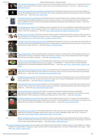 4/1/24, 9:10 AM Advanced View Arduino Projects List - Use Arduino for Projects
https://duino4projects.com/advanced-view-arduino-projects-list/ 11/59
153. How to hack EEG toys with arduino i had heard a few years back about the ability of hooking up toy EEGs so you can interface them with your
computer. I was reminded of this for a project i wanted to do for a class (instructable coming soon ;-)), and i also…... Listed under: Game –
Entertainment Projects
154. Building a Portal Turret with motion controlled audio and lighting In this Instructable I'm going to show you how I went about building my
very own life size talking Portal Turret from start to finish. This is a fairly in depth project that will cover every stage of construction and all the
techniques I used…... Listed under: Sound – Audio Projects
155. Pan/Tilt Motion System for Control Education Pan/Tilt Motion System for Control Education Ricardo G. Sanfelice, University of Arizona Project
supported by Mathworks Website developed by Colin Lasharr, University of Arizona Contents Introduction Instructions for Building the
System Installation Instructions The Arduino Board Simulink Initial Parameter Identification System Identification for Zenith…... Listed under:
Arduino Programmer Projects
156. Hack the Nabaztag using Arduino This is a Nabaztag - Armenian, apparently, for "hare". It's an adorable bunny rabbit packed with sensors and
communication devices.... and it's completely unusable. There's people who wrote some interesting software to hack it, and I applaud them:
however, I could never actually get my…... Listed under: Game – Entertainment Projects, Robotics – Automation Projects
157. DIY Parking Sonsor using Arduino The last time I was home visiting my parents I noticed bumper imprints caused by my mother suburban on
the stairs leading up from the garage. Their garage it turns out is just barely long enough to fit their gigantic vehicles. So I decided it…... Listed
under: Car Projects, How To – DIY – Projects, Sensor – Transducer – Detector Projects
158. Using Mozzi Library with 5 potentiometers using arduino Getting Started The goal of this project was to create filters and controls to that can
manipulate sound that is being generated through an Arduino. Normally Arduino can only generate simple tones that are not useful if you are
trying to achieve complex sounds and…... Listed under: Metering – Instrument Projects
159. Arduino Quilting Machine The Arduino Quilting Machine combines the mechanics of a sewing machine, CNC technology and Arduino as an
operating system. The project is designed to translate a vector file from a computer into G-code and subsequently into Arduino language
which then moves the machine. The project…... Listed under: CNC Machines Projects
160. Diy Xbox wireless controller adapter for Pc This instructable will go over the steps to connect a RF module from an RROD xbox to your
computer so you can use a wireless controller with your computer. ******DISCLAIMER******* DONT TRY THIS IF YOU DONT HAVE ANY
EXPERIENCE WITH ELECTRONICS/SOLDERING OR COMPUTERS IM NOT…... Listed under: How To – DIY – Projects, Internet – Ethernet – LAN
Projects
161. Make a digital “meow” from analog clock using arduino Is your analog clock just not doing enough stuff? Want to do digital things with an
analog clock? This tutorial will show you how to make a Kit Cat Clock play a “meow” sound clip, at precise time intervals, using the Atmega
328P-PU via the…... Listed under: Clock – Timer Projects, Home Automation Projects
162. DIY Telepresence Documentation This is the documentation page for the Spring 2012 DIY Telepresence project. Here you will find schematics,
software, and guides for the robot. The goal of the project was to design a low-cost, easy to build telepresence robot. Some of the features
include: Segway based…... Listed under: Robotics – Automation Projects
163. Total Recall- Arduino Simon Says on steroids Total Recall is a Simon based game for the Arduino. Your basic Arduino Simon Game consists of
4 buttons, 4 LEDs, an Arduino, some code and maybe a speaker and sound effects. Total Recall takes things a step further by adding an LCD
display and…... Listed under: Game – Entertainment Projects, Projects
164. Voice Activated LED Lighting with Arduino This project is an extension to the Speech Recognition with Arduino by leandro4b
(http://www.instructables.com/id/Speech-Recognition…). However, instead of using 3 separate colored LEDs, I used a multicolor 4-channel
RGBW LED Emitter. I had the opportunity of working at LED Engin last summer, which is why I…... Listed under: LED Projects
165. The Wondrous Weather Cube Using Arduino We created an Internet-enabled companion cube for your computer, which displays different
kinds of information by glowing red or green. Depending on its orientation, and which labeled face is oriented upwards, our companion cube
displays either stock readings of the NASDAQ or the outside temperature…... Listed under: Home Automation Projects
166. Laser Pointer Switch using arduino This instructable will detail how to make a switch that uses an arduino to sample light. When the light
sample reaches a threshold it will trigger a relay that can be used to turn on/off a small appliance (light, radio, fan, etc...) The parts for…...
Listed under: Home Automation Projects, Interfacing(USB – RS232 – I2c -ISP) Projects
167. FabECG: a simple electrocardiogram board Technologies for rudimentary physiological sensing are getting cheaper and easier to implement.
Consider, for instance, these non-contact sensors from UCSD which can be used to take an EEG through hair or an ECG through a T-shirt! One
can even make a simple oscilloscope to digitize,…... Listed under: Medical – Health based Projects
168. Arduino controlled Rotary Stewart Platform This instructable is about building a Rotary Stewart Platform. It allows to position its moving platform in six degrees
of freedom. This specific platform is designed to be able to position a DSLR or any other digital camera. This version of Stewart Platform uses instead…... Listed
under: Video – Camera – Imaging Projects
 