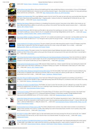 4/1/24, 9:10 AM Advanced View Arduino Projects List - Use Arduino for Projects
https://duino4projects.com/advanced-view-arduino-projects-list/ 51/59
Listed under: Projects, Sensor – Transducer – Detector Projects
777. Arduino Morse Code Shield Morse code was the breakthrough that made possible long-distance communication in the era of the telegraph.
The code represents alphanumeric characters by short and long intervals of signal -- those familiar dots and dashes. For many years passing a
Morse code test was a prerequisite…... Listed under: Ideas, Interfacing(USB – RS232 – I2c -ISP) Project Ideas
778. Halloween Scary Reactive Mask This is year halloween project of me for my kid. This mask can react with scary sound and led when they wave
their hands. https://youtu.be/Hvwq23ibWhs Step 1: Preparing Stuffs 1. Arduino Pro Mini 5V 2. Module Mp3 DY-SV5W with SD card 3. 5W
4Ohm Speaker…... Listed under: Sound – Audio Project Ideas
779. Build Your Own Arduino Setting up an Arduino on a breadboard has become a process I have grown to love. Within a few minutes you can
have a fully working Arduino platform to work with as you will see in this tutorial. There have been several occasions when I…... Listed under:
How To – DIY – Projects, Projects
780. High Speed Photography With this device you’ll be able to: take pictures from anything you can sense or detect: - movement - sound - … You
don’t need to modify your camera or flash for this. It’s compatible with the old High Voltage flashes and the new TTL…... Listed under: Sensor
– Transducer – Detector Projects, Video – Camera – Imaging Projects
781. Easy Arduino PIANO ( Including a Preset Song ) So first off , I am a student and wanted to pick an instrument , but the problem was that I was
not sure that "would I be able to do it ?". So, I thought to clear my base first and got an Idea…... Listed under: Sound – Audio Projects
782. 3 wires interface for LCD display using Arduino This post is based on the work made previously by tomek in wiring LCD displays using 4 bits.
The basic idea is to group the 7 pins that are needed to drive the LCD in only 3 using a shift register. This is a cheap…... Listed under:
Interfacing(USB – RS232 – I2c -ISP) Projects, LCD Projects, Projects
783. Arduino Witch Cauldron This project consists of an interactive Arduino-based Halloween decoration referring to a witch cauldron. As you
position your face in front of the cauldron and you get close, the eyes start moving around. At the same time, when there is very low light in
the…... Listed under: Other Projects
784. How to Input Text Into Arduino Project Using OLED Display and 5 Key Keyboard Module or Potentiometer Every now and then you might be
interested to input text to your arduino project. You can do it using Serial input but this would require Arduino to be always connected to a
computer. In this tutorial I would show you how to implement text…... Listed under: LED Projects
785. Cheap working homemade arduino joystick Hello everyone! Today I present you : Arduino Joystick! One day I was checking the inside of old
joystick. System wasn't that hard to understand, so I thought of making my of system. The whole build is made only by me. I didn't check
the…... Listed under: How To – DIY – Projects, Projects
786. How to Make a Basic Ultrasensor Keyboard Prototype With Arduino For this Instructable, I have made a primitive musical soundboard using
an ultra sensor as a keyboard. Here I will show you the basic steps on how to create such a device yourself. Later on, in December, I will
demonstrate to you how to make…... Listed under: Sensor – Transducer – Detector Projects
787. Artoo [R2] (ATtiny2313 Wall Avoiding Robot) Since I had a lot of ATtiny2313s lying around I wanted to do something cool with them, I
thought for a while and then decided to make a simple wall avoiding robot with the ATtiny2313, an ultrasonic sensor and 2 motors. Its an easy
to…... Listed under: Robotics – Automation Projects
788. Pet Curfew: An Arduino Controlled Pet Door The Problem: You want to restrict the time when your pet is allowed to go outside. This could be
because the neighborhood is not safe for your cat or small dog at night (marauding coyotes comes to mind). But you would like your pet
to…... Listed under: Home Automation Projects, Projects
789. ir2110 circuit in proteus ir2110 circuit in proteus ir2110 proteus library ir2110 arduino code ir2110 h bridge circuit here is the simple motor
contrrol circuit using H Bridge and ir2110 ic Components Required Simulation of three phase cascaded H-Bridge Multilevel Inverter
https://youtu.be/5j-u99DN9xM Source: ir2110 circuit in proteus... Listed under: Development Board – Kits Projects
790. Garage Door Opener with iphone using Arduino What do I need to start? The hardware requirements to start is: *Note: where can I purchase
the material with all the components to build myself the system: http://iwup.altervista.org/shop/reference_list.pdf 1.-) Arduino UNO with USB
cable 2.-) Ethernet Shield Arduino 3.-) Relay (for arduino 5 V)…... Listed under: Home Automation Projects, Interfacing(USB – RS232 – I2c -ISP)
Projects, Phone Projects, Projects
791. Boost Converter Circuit in Proteus Using uc1845 This article is all about boost converter circuit, what is boost converter circuit and how it is
useful in boost converter circuit .and its ic number. Keep reading if you want to know about boost converter circuit in proteus using uc1845
Boost Converter Circuit in…... Listed under: Other Projects
792. R/C LEGO® Car Redux After I built R/C Lego Car, that used hacked motors and motor housings from the toy Car and toy R/C cars. I realized
most of the parts from that toy R/C car that I took the motor out of became wasted. This way was not very…... Listed under: Game –
Entertainment Projects
793. Hercules: The Motion Controlled Android Robot using Arduino When I was in the 8th grade, I was intrigued while playing the motion games
on Nokia 5800. I was thrilled, how I could control the racing car by only tilting the phone. I used to dream of making this same car in the
real…... Listed under: Arduino Android, Internet – Ethernet – LAN Projects, Projects, Robotics – Automation Projects
 