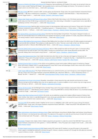 4/1/24, 9:17 AM Advanced View Arduino Projects List - Use Arduino for Projects
https://duino4projects.com/advanced-view-arduino-projects-list/?page31074=3 42/58
651. Spinning or Rotating LED Display using Arduino POV Designing a Spinning/Rotating LED Display In this project, we are going to show you
how to make a simple “Rotating LED Display” (also popularly known as Spinning LED Display) with Arduino. The motivation to make this
project came to my mind when I saw a…... Listed under: LED Projects
652. BBC Micro Online BBC Micro connects to WiFi, accesses games over the Internet. Things used in this project Hardware components Arduino
MKR1000 × 1 BBC Micro model B (Acorn Computers) × 1 27C256 EPROM × 1 SparkFun Level Shifter Board × 1 Texas Instruments Hex
Schmitt-Trigger Inverter ×…... Listed under: Internet – Ethernet – LAN Projects, Projects
653. Arduino Solar Tracker Using LDR Sensor & Servo Motor Arduino Solar Tracker Solar energy is one of the fastest growing industries in the
world; today more than 65 GW energy is produced by solar power. Since solar energy is renewable, it is a good power source, especially for
developing countries. In this project, I…... Listed under: Motor Projects
654. Plant Monitoring System Real time plant monitoring system to view temperature, light exposure and moisture. Things used in this project
Hardware components Arduino MKR1000 × 1 Breadboard (generic) × 1 Temperature Sensor × 1 Photo resistor × 1 Moisture sensor × 1
Resistor 10k ohm × 1 Software…... Listed under: Projects, Sensor – Transducer – Detector Projects, Temperature Measurement Projects
655. Rain Sensing Wiper using Arduino and Servo Motor Automatic Rain Sensing Wiper Using Arduino This project is designed to build a car
wiper that automatically detects the rainfall intensity and regulates the frequency of wiper operation. It is built, using Arduino UNO board. A
rain sensing module is used for measuring the intensity…... Listed under: Motor Projects
656. Ultrasonic Blind Walking Stick Using Arduino Ultrasonic Blind Walking Stick According to the WHO, about 30 million people are estimated to
be permanently blind worldwide. These people are totally dependent on others. They even cannot walk on their own. We have created
designed and built an “Ultrasonic Blind Walking Stick” device…... Listed under: Sensor – Transducer – Detector Projects
657. Automatic Railway Gate Control Using Arduino & IR Sensor About a million people have died over the past 5 years in unmanned railway
crossings all over the world. At least 1/3rd of the railway crossings are unmanned due to their remote placement and less traffic. The
Automatic Railway Gate Control System using IR Sensor…... Listed under: Sensor – Transducer – Detector Projects
658. Amazon Dash Replenishment Pens A pen holder that determines when there are two or less pens and triggers an Amazon pen set
replacement. Things used in this project Hardware components Arduino MKR1000 × 1 Crayola Air Dry Clay × 1 OpenBuilds Micro Limit Switch
× 5 Software apps and…... Listed under: Internet – Ethernet – LAN Projects, Projects, Tutorials, Wifi - WLan Projects
659. Interfacing Stepper Motor to Arduino In this article, we are publishing a project which explains different aspects of interfacing a Stepper
Motor with Arduino. Stepper motor is a specially designed DC motor which comes with advantages of both a servo motor and a normal dc
motor. Compared to a normal…... Listed under: Motor Projects
660. LinkIt™ Smart 7688 Smart Room This Project will demonstrate you to control & monitor your room through my custom designed responsive
web app. Things used in this project Hardware components MediaTek Labs LinkIt Smart 7688 Duo × 1 DHT22 Temperature Sensor × 1
Resistor 10k ohm × 1 Resistor 221…... Listed under: Home Automation Projects, Projects, Sensor – Transducer – Detector Projects
661. Simple Robotic Arm Project Using Arduino Nowadays, manual labor is being reduced at big scale industries and factories to increase
efficiency and gain profit by installing robots that can do repetitive works. A onetime installation of such a device may cost a huge amount,
but in the long run, will turn…... Listed under: Robotics – Automation Project Ideas
662. Remote LED Mood Setter Set LED RGB light Scenes remotely Things used in this project Hardware components Arduino MKR1000 × 1
Breadboard (generic) × 1 RGB Diffused Common Cathode × 1 Story Using MKR1000 to control an RGB LED device. In our shortened example
we will use a single…... Listed under: LED Projects, Projects
663. Arduino Gear Motor Interface Using IC L293D In this article, we are publishing a project which explains different aspects of Arduino-Gear
motor interface. Gear motor is a specially designed DC motor whose gear assembly helps in increasing the torque and reducing the speed.
Compared to a normal DC motor, maximum rpm a…... Listed under: Motor Projects
664. Hot Cocoa 3000 Oh the weather outside is frightful, but hot cocoa is so delightful, so let's order some hot cocoa on the go! An Arduino
MKR1000 project. Things used in this project Hardware components Arduino MKR1000 × 1 Water Pump NOTE! THIS AND MANY OF THE
OTHER…... Listed under: Other Projects, Projects
665. Water Level Indicator Using Arduino & Ultrasonic Sensor Water Level Indicator Using Arduino Wireless Water Level Indicator Using Ultrasonic
sensor & Arduino is an amazing and very useful project. The objective of this project is to notify the user the amount of water that is present
in the overhead water tank. This project…... Listed under: Sensor – Transducer – Detector Project Ideas
666. Limb Shaker A stepper motor shakes a limb to frighten away birds and squirrels. It is under the control of the MKR1000. Things used in this
project Hardware components DC motor (generic) × 1 Arduino MKR1000 × 1 Story The project uses a stepper motor to pull…... Listed under:
Motor Projects, Projects
667. DC Motor Speed Control Using Arduino & PWM Speed control of DC motor with PC Interface is an easy DIY project. In this project DC
motor’s speed is controlled by sending the command through PC. Arduino is directly connected to PC through the USB cable and command
is given to Arduino on serial…... Listed under: Motor Projects
 