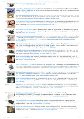 8/22/23, 12:10 PM Advanced View Arduino Projects List - Use Arduino for Projects
https://duino4projects.com/advanced-view-arduino-projects-list/?page31074=4 51/60
Listed under: Interfacing(USB – RS232 – I2c -ISP) Projects, Projects
776. Awesome button, and then some. usnig arduino Many of you have probably seen the Awesome button done by Matt Richardson of Make
Magazine. If not here is his video which was very well done and was the inspiration of my project. I liked the idea of having a button to press
for…... Listed under: LED Projects
777. Secret Knock Detecting Door Lock using Arduino Protect your secret hideout from intruders with a lock that will only open when it hears the
secret knock. This started out as a bit of a joke project, but turned out to be surprisingly accurate at judging knocks. If the precision is turned
all…... Listed under: Home Automation Projects, Projects, Sensor – Transducer – Detector Projects
778. The Soil Temperature Sensor using arduino You are building a soil temperature sensor. We need a waterproof thermometer that we can burry
in the soil. The sensor is made up of a small circuit enclosed in a piece of heat shrink (to waterproof it). Supplies: (see the parts page) an
LM335…... Listed under: Home Automation Projects, Temperature Measurement Projects
779. Make An Arduino RFID Card Reading Finally! It’s been about 3 months since my last Arduino tutorial – I’ve been keeping busy as usual. I’ve
been working on this one for some time. I got the parts months ago, made an outline a few weeks ago, prototyped the circuits and wrote…...
Listed under: Projects, RFID - NFC projects
780. Arduino – One Wire Digital Temperature Sensor – DS18B20 The one wire Digital Temperature Sensor - DS18B20 from Maxim (formerly Dallas)
is a great chip for measuring temperature in your projects. Luckily, there is a Dallas Temperature library for the arduino which makes using
this sensor very easy. The most recent version of this…... Listed under: Interfacing(USB – RS232 – I2c -ISP) Project Ideas, Temperature
Measurement Projects
781. Traffic Light Stoplight LED Scarf – Safety Scarf of Righteousness using arduino Multipurpose like a traffic light, this one keeps you warm and
blinks to make you more visible in the night. Stop traffic with this fun scarf worn around your neck. Repurpose a dollar-store bicycle safety
flasher to embed in the scarf. Simulates the light changing…... Listed under: LED Projects
782. Soldering an SMT MOSFET Driver with a hotplate Soldering SMD components isn't as hard as you might think. In fact it's easy. If you follow
this instructables you'll soon see just what great results you can obtain at home using just a hotplate. It's not just being able to make small
circuit boards…... Listed under: Development Board – Kits Projects, How To – DIY – Projects
783. Wendell the Robot using arduino What follows is my proposed design for a robot. A robot with a simple design, that is easy to share and
change. A robot you can build with a hand saw or a laser cutter; from cardboard or karbonite. A robot you can share; and change.…... Listed
under: Robotics – Automation Project Ideas
784. Arduino + Compass Module 3-Axis HMC5883L Background In this blogpost we’re going to deal with the Compass Module 3-Axis HMC5883L
from Parallax and how to integrate it into an Arduino. The Compass Module 3-Axis HMC5883L is designed for low-field magnetic sensing with
a digital interface. This compact sensor fits into small…... Listed under: CNC Machines Project Ideas, Robotics – Automation Project Ideas
785. 3D AIR mouse | Arduino + Processing 3D AIR mouse | Arduino + Processing I'm an Industrial design student, and last year as part of a course
called "Technology as RAW materiel" I built this project as my final work. I work most of the time with SolidWorks, a CAD software for…...
Listed under: Arduino Programmer Projects, Projects, Sensor – Transducer – Detector Projects
786. Arduino Chiptunes usnig arduino I am not a big fan of programming. I may like it but, I try to keep it down to a 555 timer like in this ible.
However, when it comes to synths, well, I just NEED programming. One day, while exploring Synthesizers, I came…... Listed under: Sound –
Audio Project Ideas
787. LilyPad Arduino – the wearable technology using arduino Introduzione LilyPad Arduino is one of the many Arduino microcontrollers, but
unlike the more well-known Arduino UNO, MEGA and Yun, this little board has very specific characteristics that make it unique. In fact, the
LilyPad can be sewn on fabric. In fact, with only 19…... Listed under: Medical – Health based Project Ideas
788. Make A Twitter Poem Box Using Arduino This is a project that was inspired by Marc de Vinck's Kitty Twitty Cat Toy
http://makezine.com/22/kittytwitty/ . It incorporates an RFID reader and the BlinkM, a programable RGB LED. The lamp tweets random
colored poems when it detects one of the three RFID cards which…... Listed under: Internet – Ethernet – LAN Projects
789. Smart Relay Power Box(SiriProxy Compatible) If you have ever wanted to control high voltages/currents with an Arduino, setup up a
complicated light timer, or even have Siri turn on a Lamp. Then this is an instructable for you! In this instructable in a few simple steps we will
build a self-powered…... Listed under: Development Board – Kits Project Ideas
790. BennyP’s Light Contraption using arduino Introduction Disclaimer: I am not an expert in any of this. There is lots of information online
regarding such designs. Although this setup worked for me, do not trust any of my calculations. Please work all this out for yourself and
consult many other sources,…... Listed under: Home Automation Project Ideas, PWM Projects
 