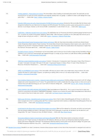 11/17/23, 10:11 AM Advanced View Arduino Projects List - Use Arduino for Projects
https://duino4projects.com/advanced-view-arduino-projects-list/?page31074=4 59/70
775. A Makers Wedding – Photo booth usnig arduino This Instructable is about: building an automated photo booth. The total build cost was
around $150 as I re-used a lot of the components and materials I already had in my garage - in addition to what I could salvage from scrap
yards. Why? -…... Listed under: Video – Camera – Imaging Projects
776. Extending PWM output pins with a Texas Instruments TLC5940 LED driver using arduino Introduction Microcontrollers like the Arduino were
designed to facilitate the use of electronics for designers and DIY enthusiasts. The interface provides a great starting points for a variety of
elecronic circuit designs. However, as the microcontroller is standardized, it is also limited in its use.…... Listed under: PWM Projects
777. LASER Maze – Halloween Haunted House using arduino The LASER Maze was our Processing and Arduino powered garage haunted house for
2011. A monitor sits outside of the garage, displaying "PRESS START." After the button is pressed, an intro video plays that instructs you to
dodge the lasers and get your candy in…... Listed under: Sensor – Transducer – Detector Project Ideas
778. Human Body Infrared Smoke Temperature Alarm System with Arduino Web site: http://www.instructables.com/id/Human-Body-Infrared-
Smoke-Temperature-Alarm-System/ Project Summary: The Human Body Infrared Smoke Temperature Alarm System works under the DC 5v
voltage and uses the DH11 Temperature Module to detect the room temperature. When the module detects the temperature is higher than
the maximum, the buzzer alarms and…... Listed under: Security – Safety Projects
779. Doorbell to Arduino ‘Interface’ Hi Everybody In my first Instructable I want to show you how to build an cheap and easy Doorbell to Arduino
'Interface' so you can let your Arduinoproject get triggered through it or simply use your Arduino as a bell. Almost endless possibilities 😀
Step…... Listed under: Home Automation Project Ideas
780. 1RE45 Non contact digital thermometer using arduino Contents 1 Introduction 2 Components Used 3 Description 4 Idea 5 Plan Of Action 6
1st week: 7 2nd week: 8 3rd week: 9 4th week 10 5th week 11 Expenses(In Rupees) 12 Videos, Photos 13 Code 14 Team Members 15
Resources: Introduction Temperature is…... Listed under: Temperature Measurement Projects
781. SPROT, my SimPleROboT using arduino in this instructable i will show you how to make a very simple robot, using an arduino. this robot
could be the base for a wide range of projects, i am planning on adding LDRs to mine so it can seek put light and also…... Listed under:
Robotics – Automation Project Ideas
782. How to build an Arduino energy monitor – measuring mains voltage and current arduino Including voltage measurement via AC-AC voltage
adapter and current measurement via a CT sensor. This guide details how to build a simple electricity energy monitor on that can be used to
measure how much electrical energy you use in your home. It measures voltage with…... Listed under: How To – DIY – Projects, Temperature
Measurement Project Ideas
783. VOICE CONTROL CAR USING ARDUINO AND ANDROID Hello friends,Welcome to ElectroPLUS . This is a post to show how to make voice
control car using arduino and android. COMPONENTS REQUIRED: 1.Arduino uno or Induino R3 board. Hello friends,Welcome to ElectroPLUS .
This is a post to show how to make voice control…... Listed under: Car Projects, Sound – Audio Projects
784. Build a Laser 3D Printer – Stereolithography at Home using arduino Here is how to make a Stereolithography 3D Printer. It is still a bit of a
work in progress but so far it is working pretty well. This is mainly an experiment which started as a Delta Robot Stereolithography Printer but
ended as a more…... Listed under: CNC Machines Project Ideas
785. A new board for the 3Drag: there’s more than Sanguinololu using arduino When we first released our 3D printer, we tried to use some parts
that were already available and tested, in full respect of the open source philosophy. In particular, we decided to use the electronic card
Sanguinololu. The “open” firmware we chose, the Marlin firmware…... Listed under: Blog, Motor Projects
786. Temperature Detecting Heating Control System with Arduino Mega2560 Web site: http://www.icstation.com/product_info.php?
products_id=3517 Project Summary: To help electronic DIY hobbyists, will show you how to use Temperature Detecting Heating Control
System with Arduino Mega2560. Full Project: The temperature detecting heating control system works with DC5V voltage. This system uses
DS18B20 temperature detection chip as the…... Listed under: Temperature Measurement Projects
787. RoboBrrd Using Arduino RoboBrrd is an robot / animatronic character whose purpose morphs to mirror that of the virtual world. It is designed to be used as a
tangible real world interface to virtual world learning applications. As a standalone robot, RoboBrrd is an entertaining platform that can…... Listed under: Game –
Entertainment Project Ideas
This website uses cookies to improve your experience. We'll assume you're ok with this, but you can opt-out if you wish. Check Privacy Policy
ACCEPT
 
