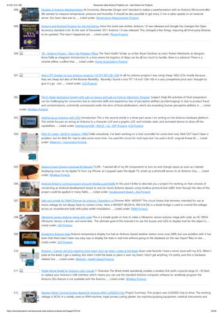 4/1/24, 9:21 AM Advanced View Arduino Projects List - Use Arduino for Projects
https://duino4projects.com/advanced-view-arduino-projects-list/?page31074=4 32/59
498. Develop A Arduino Weatherstation At University, Alexander Zenger and I decided to realize a weatherstation with an Arduino Microcontroller.
We wanted to measure temperature, pressure and humidity. It should be also possible to get every 5 min a value update on an external
server. Our basic idea was to…... Listed under: Temperature Measurement Projects
499. Arduino and Android Projects for the Evil Genius Since this book was written, Arduino 1.0 was released and Google has changed the Open
Accessory standard a lot. At the start of December 2011 Arduino 1.0 was released. This changed a few things, requiring all third-party libraries
to be updated. This hasn’t happened yet…... Listed under: Phone Projects
500. 1B – Arduino Project – Perry the Predator Pillow The Team Kaitlin Schaer as scribe; Bryan Gardiner as tutor; Ruben Markowitz as designer;
Anna Failla as integrator Introduction In a time where the logistics of sleep can be all too much to handle, there is a solution! There is a
smarter pillow, a pillow that…... Listed under: Home Automation Projects
501. Add a TFT Display to your Arduino projects (1.8 TFT SPI 128×160) In all my arduino projects I was using cheap 1602 LCDs mostly because…
they are cheap but also of the libraries flexibility. Recently I found a nice TFT 1.8 inch 128×160 in a very competitive price and i thought to
give it a go. Just…... Listed under: LCD Projects
502. The E-Taster Assistance System with Lab-on-Spoon and Lab-on Fork as ‘Electronic Tongues’ Subject: Daily life activities of food preparation
can be challenging for consumers due to restricted skills and experience, loss of perceptive abilities (accident/aging) or due to product fraud
and contaminations, commonly summarized under the term of food adulteration, which are exceeding human perceptive abilities in…... Listed
under: Wireless Projects
503. Interfacing an Arduino with LCDs Introduction This is the second article in a three part series I am writing on the Arduino hardware platform.
This article focuses on wiring an Arduino to a character LCD and a graphic LCD, and includes static and animated demos to show off the
capabilities…... Listed under: Interfacing(USB – RS232 – I2c -ISP) Projects, LCD Projects
504. Midi VU meter, LM3914, Arduino, PWM Hello everybody, I've been working on a midi controller for some time now, Midi OUT hasn't been a
problem, but for Midi IN i had to take some more time. i've used this circuit for midi input but i've used a 4n25: original thread @…... Listed
under: Metering – Instrument Projects
505. Arduino Event-Driven Universal AV Remote TL;DR - I wanted all of my AV components to turn on and change inputs as soon as I started
Airplaying music to my Apple TV from my iPhone, so I popped open the Apple TV, wired up a photocell sensor to an Arduino Uno,…... Listed
under: Wireless Projects
506. Android Arduino Communication through Modbus and Rs485 In this post I’d like to describe you a project I’m working on that consists of
connecting an Android development board to one (or more) Arduino slave(s) using modbus protocol and rs485. Even though the idea of this
project could be applied in many fields,…... Listed under: Development Board – Kits Projects
507. Safe and simple AC PWM Dimmer for arduino / Raspberry pi Dimmer With MOSFET This circuit shows that dimmers intended for use at
mains voltage do not always have to contain a triac. Here, a MOSFET (BUZ41A, 500 V/4.5A) in a diode bridge is used to control the voltage
across an incandescent bulb with pulse-width modulation…... Listed under: PWM Projects
508. Ultrasonic sensor arduino mega with code This is a simple guide on how to make a Ultrasonic sensor arduino mega with code, an HC-SRO4
Ultrasonic Sensor, a Buzzer, and some leds. The ultimate goal of this tutorial is to use the buzzer and LEDs to display how far the object is…...
Listed under: LED Projects
509. Displaying Arduino data Arduino temperature display I’ve had an Arduino-based weather station since June 2009, but one problem with it has
been that there hasn’t been any easy way to display the data in real time without going to the database (or the raw import files) to see…...
Listed under: LCD Projects
510. Arduino – Cannot get ECG readings from heart, but I do when I poke at the leads down vote favorite I have a minor issue with my ECG. When I
poke at the leads, I get a reading. But when I hold the leads or place it near my heart, I don't get anything. I'm pretty sure this is hardware
related, but…... Listed under: Medical – Health based Projects
511. Pololu Wixel Shield for Arduino User’s Guide 1. Overview The Wixel shield seamlessly enables a wireless link (with a typical range of ~50 feet)
to replace your Arduino’s USB interface, which means you can use the standard Arduino computer software to: wirelessly program the
Arduino (this feature is not available with the Arduino…... Listed under: Wireless Projects
512. Stepper Motor Control System Based On Arduino With ULN2003 Chip Project Summary: This project uses ULN2003 chip to drive. The working
voltage is DC5V. It is widely used on ATM machine, inkjet printer,cutting plotter, fax machine,spraying equipment, medical instruments and
 
