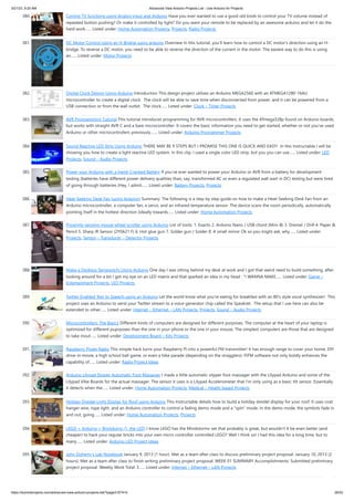 3/21/23, 9:20 AM Advanced View Arduino Projects List - Use Arduino for Projects
https://duino4projects.com/advanced-view-arduino-projects-list/?page31074=5 26/53
380. Control TV functions using Analog input and Arduino Have you ever wanted to use a good old knob to control your TV volume instead of
repeated button pushing? Or make it controlled by light? Do you want your remote to be replaced by an awesome arduino and let it do the
hard work…... Listed under: Home Automation Projects, Projects, Radio Projects
381. DC Motor Control Using an H-Bridge using arduino Overview In this tutorial, you'll learn how to control a DC motor's direction using an H-
bridge. To reverse a DC motor, you need to be able to reverse the direction of the current in the motor. The easiest way to do this is using
an…... Listed under: Motor Projects
382. Digital Clock Design Using Arduino Introduction This design project utilizes an Arduino MEGA2560 with an ATMEGA1280-16AU
microcontroller to create a digital clock. The clock will be able to save time when disconnected from power, and it can be powered from a
USB connection or from the wall outlet. The clock…... Listed under: Clock – Timer Projects
383. AVR Programming Tutorial This tutorial introduces programming for AVR microcontrollers. It uses the ATmega328p found on Arduino boards,
but works with straight AVR C and a bare microcontroller. It covers the basic information you need to get started, whether or not you've used
Arduino or other microcontrollers previously.…... Listed under: Arduino Programmer Projects
384. Sound Reactive LED Strip Using Arduino THERE MAY BE 9 STEPS BUT I PROMISE THIS ONE IS QUICK AND EASY! In this Instructable I will be
showing you how to create a light reactive LED system. In this clip, I used a single color LED strip, but you you can use…... Listed under: LED
Projects, Sound – Audio Projects
385. Power your Arduino with a Hand-Cranked Battery If you've ever wanted to power your Arduino or AVR from a battery for development
testing (batteries have different power delivery qualities than, say, transformed AC or even a regulated wall wart in DC) testing but were tired
of going through batteries (Hey, I admit…... Listed under: Battery Projects, Projects
386. Heat-Seeking Desk Fan (using Arduino) Summary: The following is a step by step guide on how to make a Heat-Seeking Desk Fan from an
Arduino microcontroller, a computer fan, a servo, and an infrared temperature sensor. The device scans the room periodically, automatically
pointing itself in the hottest direction (ideally towards…... Listed under: Home Automation Projects
387. Proximity sensing mouse wheel scroller using Arduino List of tools: 1. Exacto 2. Arduino Nano / USB chord (Mini-B) 3. Dremel / Drill 4. Paper &
Pencil 5. Sharp IR Sensor (2Y0A21 F) 6. Hot glue gun 7. Solder gun / Solder 8. A small mirror Ok so you might ask, why…... Listed under:
Projects, Sensor – Transducer – Detector Projects
388. Make a Desktop Tamagotchi Using Arduino One day I was sitting behind my desk at work and I got that weird need to build something, after
looking around for a bit I got my eye on an LED matrix and that sparked an idea in my head : "I WANNA MAKE…... Listed under: Game –
Entertainment Projects, LED Projects
389. Twitter Enabled Text to Speech using an Arduino Let the world know what you're eating for breakfast with an 80's style vocal synthesizer! This
project uses an Arduino to send your Twitter stream to a voice generator chip called the SpeakJet. The setup that I use here can also be
extended to other…... Listed under: Internet – Ethernet – LAN Projects, Projects, Sound – Audio Projects
390. Microcontrollers: The Basics Different kinds of computers are designed for different purposes. The computer at the heart of your laptop is
optimized for different puprposes than the one in your phone or the one in your mouse. The simplest computers are those that are designed
to take inout…... Listed under: Development Board – Kits Projects
391. Raspberry Pirate Radio This simple hack turns your Raspberry Pi into a powerful FM transmitter! It has enough range to cover your home, DIY
drive-in movie, a high school ball game, or even a bike parade (depending on the stragglers). PiFM software not only boldly enhances the
capability of…... Listed under: Radio Project Ideas
392. Arduino Lilypad Slipper Automatic Foot Massager I made a little automatic slipper foot massager with the Lilypad Arduino and some of the
Lilypad Vibe Boards for the actual massager. The sensor it uses is a Lilypad Accelerometer that I'm only using as a basic tilt sensor. Essentially
it detects when the…... Listed under: Home Automation Projects, Medical – Health based Projects
393. Holiday Dreidel Light Display for Roof using Arduino This Instructable details how to build a holiday dreidel display for your roof. It uses coat
hanger wire, rope light, and an Arduino controller to control a fading demo mode and a "spin" mode. In the demo mode, the symbols fade in
and out, going…... Listed under: Home Automation Projects, Projects
394. LEGO + Arduino = Brickduino (1. the LED) I know LEGO has the Mindstorms-set that probably is great, but wouldn't it be even better (and
cheaper) to hack your regular bricks into your own micro controller controlled LEGO? Well I think so! I had this idea for a long time, but to
many…... Listed under: Arduino LED Project Ideas
395. John Doherty’s Lab Notebook January 9, 2013 (1 hour): Met as a team after class to discuss preliminary project proposal. January 10, 2013 (2
hours): Met as a team after class to finish writing preliminary project proposal. WEEK 01 SUMMARY Accomplishments: Submitted preliminary
project proposal. Weekly Work Total: 3…... Listed under: Internet – Ethernet – LAN Projects
 