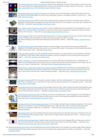 5/2/23, 9:57 AM Advanced View Arduino Projects List - Use Arduino for Projects
https://duino4projects.com/advanced-view-arduino-projects-list/?page31074=5 49/53
741. Color Changing Night Light with ATtiny using Arduino I wanted to create something for my wife as a present and this is what I came up with.
This is a dark activated color changing night light. It has a sensor that can tell when the room light is turned off. This then will…... Listed under:
Game – Entertainment Projects, Home Automation Projects, LED Projects, Projects
742. LED Dot Matrix Display using an Arduino In this project, you shall again use two sets of shift registers. These will be connected to the rows
and columns of the dot matrix display. You will then show a simple object, or sprite, on the display and animate it. The main aim of…... Listed
under: LED Projects, Projects
743. Simple Relay Shield for Arduino Shield to control 6 relay, 6 digital input and 6 analog input with Arduino Duemilanove, Arduino UNO. The
digital inputs and relay outputs are equipped with an LED that indicates the status. The circuit diagram is very simple: Step 1: Schematics and
PCB In this…... Listed under: Development Board – Kits Projects, Projects
744. Squirt – Arduino, motion activated water cannon Squirt is a motion activated water cannon using Arduino. This was designed for use in the
garden but as it's winter we tested it in the bathroom. It works! True motion tracking is expensive and complicated so this system activates
when the victim moves into…... Listed under: Home Automation Projects, Motor Projects, Projects
745. Arduino Pedometer Problem: So my nutritionist (doesn’t everyone have a nutritionist) suggested I should increase my exercise which primarily
consists of walking my dog. She even gave me a chart of activities and calories burned. Here’s an example.
http://www.nutristrategy.com/caloriesburned.htm Well, being a LAZY OLD GEEK, I decided…... Listed under: Metering – Instrument Projects,
Projects
746. Arduino Mega Pinout Diagram Arduino Mega Introduction: The Arduino Mega is a microcontroller board based on the ATmega1280
(datasheet). It has 54 digital input/output pins (of which 14 can be used as PWM outputs), 16 analog inputs, 4 UARTs (hardware serial ports), a
16 MHz crystal oscillator, a USB…... Listed under: Pinouts, Projects
747. Traffic Lights Beginner Arduino Project This is a beginners project for the Arduino. I am using the Arduino Uno but should work with little or
no modification on other arduino models. Setting up the hardware is very easy. This project is more of a training tool for learning how to
program…... Listed under: Car Projects, LED Projects, Projects
748. Arduino + Temperature + Humidity A simple temperature sensor using one LM35 Precision Temperature Sensor , Humidity Sensor and
Arduino, so you can hookup on your future projects. The circuit will send serial information about the temperature and humidity so you can
use on your computer. I have taken data…... Listed under: Projects, Temperature Measurement Projects
749. Marble Disorder – a marble maze simulator with tilt switches using Arduino Marble Disorder is a borderline case of Marble Madness It
simulates a marble maze by sensing the box's orientation with 2 tilt switches. Stop the press: there's a new and more intuitive version that
doesn't require the spin knob (See video). I keep documenting the original…... Listed under: Game – Entertainment Projects, Projects
750. Turing Alarm for Arduino NOTE: This Instructable is currently incomplete. I will finish it before September 19. I started this project after seeing
Nick Johnson's Turing Alarm clock. I found that the PIC chip he used was a little too advanced for me, so I decided to use the…... Listed under:
Projects, Security – Safety Projects
751. Arduino Electronic Dice using random numbers This instructable will show you how to make an electronic dice with minimal experience using
7 LEDs, resistors, jumper wires, and of course the arduino (or arduino clone). I wrote this instructable for anyone to easily follow along and
learn more about the arduino. Questions…... Listed under: Development Board – Kits Projects, Projects
752. LED Hat Display with Pong using an Arduino A while ago, as my first microcontroller project, I made a Pong game on a 5x7 LED display, but
then nothing became of it. Recently I was given a hard hat as part of a uniform (for an engineering competition) and told to customize it,…...
Listed under: Game – Entertainment Projects, LED Projects, Projects
753. Temperature Control For Kitchen Appliances using Arduino In this Instructable, I will step through controlling the temperature of most kitchen
appliances. As an example, I will use an old Westbend Poppery popcorn maker (aka. coffee roaster), but these same techniques will be
applicable to most hot plates, coffee makers, and waffle irons.…... Listed under: Home Automation Projects, Projects, Temperature
Measurement Projects
754. Arduino Binary Alarm Clock This Instructable will show you how to build an binary alarm clock, with a touch sensor snooze button. This is my
first instructable and my first real arduino project, I hope you like it! I bought an arduino a while back and I think it's…... Listed under: Clock –
Timer Projects, Projects
755. Build An RFID Door Lock Using Arduino I wanted to make an easy and secure way to enter my garage. RFID was the best way to unlock my
door, even with my hands full I can unlock the door and push it open! I built a simple circuit with a basic ATMega…... Listed under: Home
Automation Projects, Projects, RFID - NFC projects, Security – Safety Projects
756. Wireless Altoids Display using an Arduino This Instructable will show you how to modify an Altoids tin for a wireless 2x16 character display. Using an Altoids tin
was inspired by the need to have a small yet protective enclosure for a pair of Xbee modules recently bought from Sparkfun. I purchased the…... Listed under:
LCD Projects, Projects
 