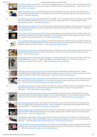 6/19/23, 9:07 AM Advanced View Arduino Projects List - Use Arduino for Projects
https://duino4projects.com/advanced-view-arduino-projects-list/?page31074=5 11/53
154. RFI-DJ: MP3 Playing RFID Thing The RFI-DJ is a USB device for playing MP3 files from your computer. You have a set of RFID cards, each one
with a song name written on it. You choose a card and place it on the RFI-DJ, and your computer will play that…... Listed under: RFID - NFC
projects, Sound – Audio Projects
155. RGB LED Color Selector / Picker / Chooser One Challenge with working with RGB LEDs is getting the right Red, Green and Blue values to
match a color you are trying to display. You can start with web colors, and then sometimes need to adjust them since the LEDs don't look
quite the…... Listed under: LED Projects
156. Radioactive isotope decay simulation My students need to learn LabVIEW —I know, it's proprietary software, and expensive, but until a viable
open-source equivalent comes along we're stuck with it— and one of the exercises I have them do is to make a program to analyze
radioactive decay. This gives…... Listed under: Radio Projects
157. Make A Mood Lamp with Arduino Hi! In this tutorial you will learn to make a mood lamp with Arduino. I know that you may have seen a lot of
mood lamp projects with Arduino, but I wasn't very satisfied with them because they all change the color very abruptly. So,…... Listed under:
Home Automation Projects
158. Self-Contained 7x7x7 LED Cube using Arduino LED cubes are true 3D displays that work by lighting up points in a 3D lattice of LEDs. On the
3D display you can produce some truly mesmerizing animations. This Instructable will walk you through creating an LED cube for yourself
that is completely self-contained and powered…... Listed under: LED Projects, Projects
159. Using a quadrature encoder (rotary switch) with Arduino I've found several sites and posts explaining how to use a quadrature encoder with
an Arduino, but wasn't completely satisfied with any of the methods used. Perhaps part of the problem is with the encoder I'm using: it's part
#COM-09117 at Sparkfun.com. This encoder has…... Listed under: Arduino Programmer Projects
160. Use xbees (series 2) to control a motor Using two xbees, an arduino, an xbee explorer, and an h-bridge, wirelessly control a DC motor to spin
in both directions (last video). Note: I used the xbee I linked to, but for a one to one communication, rather than a network of wireless
devices,…... Listed under: Motor Projects
161. Simple Datalogger Here's a simple Arduino-based datalogger I'm currently developing: This test-of-concept model is based on the Arduino
Pro Mini (ATMega168). It runs on a 1.5-V battery, using a voltage up-converter from Sparkfun.com. For a sensor, it's using a 3-axis
accelerometer on a breakout board, also from…... Listed under: Development Board – Kits Projects
162. BaW-Bot Part 3: Adding Sight and Touch to the Bot This is the third part of our BaW-Bot (Bells-and-Whistles Bot) build – 5 separate
instructables that look into different Arduino-related technologies, combining to create a Bot with all the bells-and-whistles. Part 1: Build an
Arduino on a Board Part 2: Build the motor-controller & body…... Listed under: Robotics – Automation Projects
163. Building an Breathalyzer with MQ-3 and Arduino During the First Meeting of Electronic Arts in Florianópolis, we built a Breathalyzer using the
Alcohol Gas Sensor MQ-3 and a Arduino Board to use in the last day of the meeting, in which we gave a party. You can see a quick video
two…... Listed under: Medical – Health based Projects, Projects, Sound – Audio Projects
164. Simple Arduino data-collection At this year's "Arduinos in the Physics Lab" workshop at the AAPT meeting, one of the participants asked for a
simple way of using the Arduino as a tethered A/D converter for data collection direct to a computer. This is my quick & dirty
demonstration…... Listed under: Metering – Instrument Projects
165. Energino: an Arduino-based energy consumption monitoring shield Energino is a plug-load meter that measures the amount of power
consumed by whatever DC electrical appliance is plugged into its. It was originally designed to monitor the energy consumption of simple
networking devices such as Ethernet switches and WiFi access points, but it can…... Listed under: Metering – Instrument Projects
166. More Humane Moisture sensor Recently I got a project from Titan industries, who were in search of something as an interactive plant pot
which could bridge this gap of emotional communication, in mins this reminded me of brilliant projects done by people where the plant
could could tweet and…... Listed under: Sensor – Transducer – Detector Projects
167. Arduino-based event counter I teach Modern Physics here at CSUC, and we occasionally use isotopes with half-lives of a year or less (such as
Zinc-65 and Cadmium-109) for energy-calibration sources for a gamma-spectroscopy lab. I thought it might be fun to try measuring the
activity of one of…... Listed under: Calculator Projects
168. Lithium Battery Solar USB – iPhone – Arduino Charger One of the most fun and useful projects on instructables is to create your very own
solar USB/ iPhone charger. They're not overly difficult to make, nor are the parts overly expensive or hard to find. For the most part they do a
rather good…... Listed under: Battery Projects, Interfacing(USB – RS232 – I2c -ISP) Projects, Phone Projects
169. ATtiny85/45/25 LED dice (Super Simple and CHEAP!) If you have looked at my 5 LED ATtiny85 POV display, we programmed the ATtiny with
the Arduino. (If you haven't seen it, click here) We will be doing the same thing for this LED Dice project. The total parts cost for this project
is…... Listed under: Interfacing(USB – RS232 – I2c -ISP) Projects, LED Projects
 