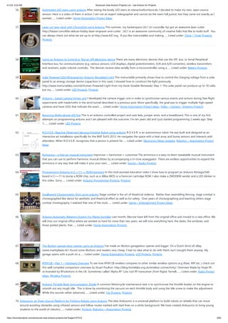 4/1/24, 9:25 AM Advanced View Arduino Projects List - Use Arduino for Projects
https://duino4projects.com/advanced-view-arduino-projects-list/?page31074=5 5/60
56. Automated LED stairs using arduino After seeing the lovely LED stairs at interactivefurniture.de, I decided to make my own, open-source
version. Here is a video of them in action. I am not an expert videographer and cannot do the stairs full justice, but they came out exactly as I
wanted.…... Listed under: Home Automation Project Ideas
57. Laser cut gear clock with ChronoDot using Arduino This summer, my hackerspace LVL1 (in Louisville, Ky) got an awesome laser cutter
http://fslaser.com/40w-deluxe-hobby-laser-engraver-and-cutter. LVL1 is an awesome community of creative folks that like to build stuff. You
can always check out what we are up to at http://www.lvl1.org. If you like instructables and making…... Listed under: Clock – Timer Projects,
Projects
58. Using an Arduino to Control or Test an SPI electronic device There are many electronic devices that use the SPI bus, or Serial Peripheral
Interface bus, for communications (e.g. various sensors, LCD displays, digital potentiometers, D/A and A/D converters, wireless transmitters
and receivers, audio volume controls). The devices receive data serially from a microcontroller using a…... Listed under: Battery Projects
59. Solar Powered LED/Ultracapacitor Arduino Regulated Light This instructable primarily shows how to control the charging voltage from a solar
panel to an energy storage device (capacitors in this case). I showed how to construct the light previously
http://www.instructables.com/id/Human-Powered-Light-from-my-book-Doable-Renewab/ Step 1: This solar panel can produce up to 18 volts,
but my…... Listed under: LED Projects, Projects
60. Arduino – based camera trigger unit I developed the camera trigger unit in order to synchronize various events and actions during free-flight
experiments with hawkmoths in the wind tunnel described in a previous post. More specifically, the goal was to trigger multiple high-speed
cameras and have LEDs that indicate the exact…... Listed under: Home Automation Project Ideas, Video – Camera – Imaging Projects
61. Bouncing Multicolored LED line This is an arduino controlled project and uses leds, jumper wires, and a breadboard. This is one of my first
attempts on programming arduino and I am pleased with the outcome. I'm ten years old and I just started programming 2 weeks ago. Step
1:…... Listed under: LED Projects
62. R.O.V.E.R.: Reactive Observant Vacuous Emotive Robot using arduino R.O.V.E.R. is an autonomous robot. He was built and designed as an
interactive art installation specifically for the MAT EoYS 2013. He navigates the space with a heat array and bump sensors and interacts with
attendees. When R.O.V.E.R. recognizes that a person is present he…... Listed under: Electronics News Updates, Robotics – Automation Project
Ideas
63. Airmonica – a free-air musical instrument improvise + harmonize + customize The airmonica is a easy-to-learn tweakable musical instrument
that you can use to perform harmonic musical ditties by accompanying a tri-tone arpeggiator. There are endless opportunities to expand the
airmonica in any way that will make it your your own…... Listed under: Sound – Audio Projects
64. Programming Arduino in C++11 — ROM dumping In this tool-assisted education video I show how to program an Arduino Atmega2560
board in C++11 to dump a ROM chip, such as a 386sx BIOS or a Famicom cartridge ROM. I also make a ZMODEM sender and a LED blinker in
this video. Sorry…... Listed under: Arduino Programmer Projects, Projects
65. Smallsword Choreography Shirt usnig arduino Stage combat is the art of theatrical violence. Rather than resembling fencing, stage combat is
choreographed like dance for aesthetic and theatrical effect as well as for safety. Over years of choreographing and teaching others stage
combat choreography, I realized that one of the most…... Listed under: Game – Entertainment Project Ideas
66. Arduino Automatic Watering System For Plants Sprinkler Last month, Elecrow have left from the original office and moved to a new office. We
will miss our original office where we worked so hard for more than two years, we will miss everything here, the desks, the windows, and
those potted plants, that…... Listed under: Home Automation Projects
67. The iButton garage-door opener using an Arduino I've made an iButton garagedoor opener and logger. On a Dutch (kind of) eBay
(www.marktplaats.nl) I found some iButtons and readers very cheap. I had no idea what to do with them, but I bought them anyway. My
garage opens with a push on a…... Listed under: Home Automation Projects, LCD Projects, Projects
68. RFM12B – Part 1 – Hardware Overview To see how RFM12B wireless compares to other similar wireless options (e.g Xbee, XRF etc..) check out
this well compiled comparison overview by Stuart Poulton: http://blog.homelabs.org.uk/wireless-connectivity/. Overview Made by Hope RF,
re-branded by RFsolutions in the UK. Sometimes called 'Alpha RF' Low cost RF transceiver (from Rapid, Farnell,…... Listed under: Radio Project
Ideas, Wireless Projects
69. Arduino Throttle Body Syncronization Shield A common Motorcycle maintenance task is to synchronize the throttle bodies on the engine to
smooth out any rough idle. This is done by monitoring the vacuum on each throttle body and using the idle screw to make the adjustment.
While this sounds rather advanced,…... Listed under: Car Projects, Projects
70. Ardusumo: an Open Source Platform for Fighting Robots using Arduino The idea Ardusumo is a universal platform to build robots on wheels that can move
around avoiding obstacles using infrared sensors and follow routes marked with dark lines on a white background. We have created Ardusumo to bring young
students to the world of robotics:…... Listed under: Projects, Robotics – Automation Projects
 