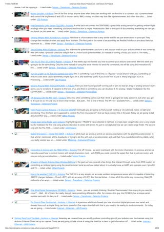 1/10/23, 10:58 AM Advanced View Arduino Projects List - Use Arduino for Projects
https://duino4projects.com/advanced-view-arduino-projects-list/?page31074=3 29/58
shame, I will be copying a…... Listed under: Sensor – Transducer – Detector Projects
Rotary Encoder + Arduino One of the first things anyone does when they start working with the Arduino is to connect it to a potentiometer
and control the brightness of and LED or move a servo. Well, a rotary encoder may look like a potentiometer, but other than also…... Listed
under: LED Projects
High Sensitivity Light Sensor TSL230R + Arduino A while back we covered the TEMT6000, a great little analog sensor for getting ambient light
readings when you need something a bit more sensitive than a simple Photoresistor. Well in the spirit of documenting everything we can get
our hands on, this week we…... Listed under: Sensor – Transducer – Detector Projects
Sensing Weight With A Flexiforce + Arduino Felxiforce is a force sensor that is very similar to FSRs we just wrote about in principal. They
change their resistance when you apply force to them. (The flexi part of the name is because they are flexible) Felxiforces are about twice as
expensive as…... Listed under: Sensor – Transducer – Detector Projects
Touch Sliders With A Softpot + Arduino You all know the potentiometer, you turn it, and you can read on your arduino where it was turned to.
Well 3M makes a product called the softpot that is a linear touch potentiometer. So instead of turning a knob, you touch it. The really…...
Listed under: Sensor – Transducer – Detector Projects
Can You ID This? ID-20 RFID Reader + Arduino A few weeks ago we showed you how to control your arduino over serial. Well this week are
going to do the same thing. Only this time instead of using the serial monitor to send the commands, we will be using the Innovations ID
line…... Listed under: Sensor – Transducer – Detector Projects
Turn on a light, or 10. Arduino control over serial This is something I use all the time, so I figured I would share it with you. Controlling an
Arduino over serial can be extremely simple if you let it, and extremely useful if you know how to use it. Many languages such as
Processing…... Listed under: LED Projects
Muxing Around With The CD74HC4067 + Arduino Have you ever found yourself running out of pins to read an array of analog sensors? Don’t
worry, you’re not alone, it happens to the best of us, and there is something you can do about it. An analog / digital multiplexer like the
CD74HC4067…... Listed under: Sensor – Transducer – Detector Project Ideas
Tilt Sensing with the RPI-1031 + Arduino Once in a while something comes out that I think is going to be really awesome, but when you get
it, it is just so so. Im sure you all know what I mean… But yeah… This is one of those. The RPI-1031 available from…... Listed under: Sensor –
Transducer – Detector Projects
High-Power Control: Arduino + N-Channel MOSFET Eventually you are going to find yourself holding a 12v solenoid, motor, or light and
wondering “How the heck am I supposed to control this from my Arduino?” And we have covered this in the past. Today we are going to talk
about another way…... Listed under: Other Projects
Create laser range finder using arduino [highlight bgcolor="ffbb00"]I have collected 2 methods to create laser range finder, one is very simple
but for hobbiest the first one using arduino clock but it comes with errors. Its just to conceptulize how we can create range finder. The second
one with the The 7558…... Listed under: LED Projects
Stable Orientation – Digital IMU 6DOF + Arduino A while back we wrote an article on sensing orientation with the adxl335 accelerometer. In
that article I mentioned all the drawbacks of trying to do this with just an accelerometer, and said that if you needed something stable, what
you really needed was an…... Listed under: Metering – Instrument Projects
Controlling 2 motors with the TB6612FNG + Arduino First off: I know… we went overboard with the motor illustration. In previous articles we
have discussed how to control motors with simple transistors. And… with PWM you could control the speed. But that is just one motor, and
you can only go one direction.…... Listed under: Motor Projects
A Swarm of Xbees! Arduino Xbee Wireless & More In the past we have covered a few things that interact through serial, from RFID readers to
controlling an Arduino’s pins using the serial terminal. Serial as we have talked about it is actually know as UART, and operates over 2 pins RX
and TX…... Listed under: Other Projects
How’s the weather? TMP102 + Arduino The TMP102 is a very simple, yet accurate, ambient temperature sensor which is capable of detecting
.0625ºC changes between -25 and +85°C, with an accuracy of 0.5°C. And the real kicker… It does all of this while only consuming 10µA (10
millionths of an amp).…... Listed under: Sensor – Transducer – Detector Projects
One Wire Digital Temperature. DS18B20 + Arduino I know… you are probably thinking “Another Thermometer! How many do you need to
cover?” – Well… All of them. But really, they all have something different to offer. For instance this guy, the DS18B20, has a unique serial-
number sent with it’s data, so if…... Listed under: Sensor – Transducer – Detector Projects
Pin Control Over the Internet – Arduino + Ethernet In a previous article we showed you how to control digital pins over over serial, and
showed how such a simple thing can be so powerful. One major downfall with that is you need to be nearby to send commands… So today
we are going…... Listed under: Internet – Ethernet – LAN Projects
Getting Data From The Web – Arduino + Ethernet Yesterday we covered how you would go about controlling pins of your arduino over the internet using the
Arduino Ethernet Shield set up as a server. Today we are going to take a look at using the shield as a client to get information off…... Listed under: Internet –
Ethernet – LAN Projects
 