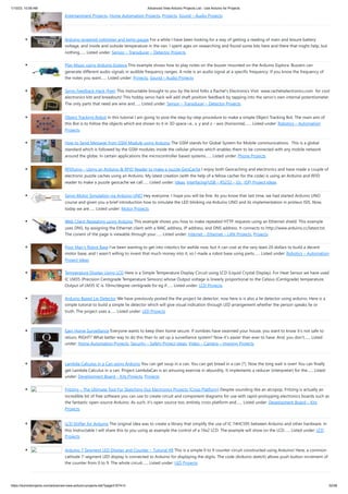 1/10/23, 10:58 AM Advanced View Arduino Projects List - Use Arduino for Projects
https://duino4projects.com/advanced-view-arduino-projects-list/?page31074=3 52/58
Entertainment Projects, Home Automation Projects, Projects, Sound – Audio Projects
Arduino powered voltmeter and temp gauge For a while I have been looking for a way of getting a reading of main and leisure battery
voltage, and inside and outside temperature in the van. I spent ages on researching and found some bits here and there that might help, but
nothing…... Listed under: Sensor – Transducer – Detector Projects
Play Music using Arduino Esplora This example shows how to play notes on the buzzer mounted on the Arduino Esplora. Buzzers can
generate different audio signals in audible frequency ranges. A note is an audio signal at a specific frequency. If you know the frequency of
the notes you want…... Listed under: Projects, Sound – Audio Projects
Servo Feedback Hack (free) This Instructable brought to you by the kind folks a Rachel's Electronics Visit www.rachelselectronics.com for cool
electronics kits and breadouts! This hobby servo hack will add shaft position feedback by tapping into the servo's own internal potentiometer.
The only parts that need are wire and…... Listed under: Sensor – Transducer – Detector Projects
Object Tracking Robot In this tutorial I am going to post the step-by-step procedure to make a simple Object Tracking Bot. The main aim of
this Bot is to follow the objects which are shown to it in 3D space i.e., x, y and z – axis (horizontal,…... Listed under: Robotics – Automation
Projects
How to Send Message from GSM Module using Arduino The GSM stands for Global System for Mobile communications. This is a global
standard which is followed by the GSM modules inside the cellular phones which enables them to be connected with any mobile network
around the globe. In certain applications the microcontroller based systems…... Listed under: Phone Projects
RFIDuino – Using an Arduino & RFID Reader to make a puzzle GeoCache I enjoy both Geocaching and electronics and have made a couple of
electronic puzzle caches using an Arduino. My latest creation (with the help of a fellow cacher for the code) is using an Arduino and RFID
reader to make a puzzle geocache we call…... Listed under: Ideas, Interfacing(USB – RS232 – I2c -ISP) Project Ideas
Servo Motor Simulation via Arduino UNO Hey everyone. I hope you will be fine. As you know that last time, we had started Arduino UNO
course and given you a brief introduction how to simulate the LED blinking via Arduino UNO and its implementation in proteus ISIS. Now,
today we are…... Listed under: Motor Projects
Web Client Repeating using Arduino This example shows you how to make repeated HTTP requests using an Ethernet shield. This example
uses DNS, by assigning the Ethernet client with a MAC address, IP address, and DNS address. It connects to http://www.arduino.cc/latest.txt.
The conent of the page is viewable through your…... Listed under: Internet – Ethernet – LAN Projects, Projects
Poor Man’s Robot Base I've been wanting to get into robotics for awhile now, but it can cost at the very least 20 dollars to build a decent
motor base, and I wasn't willing to invest that much money into it, so I made a robot base using parts…... Listed under: Robotics – Automation
Project Ideas
Temperature Display Using LCD Here is a Simple Temperature Display Circuit using LCD (Liquid Crystal Display). For Heat Sensor we have used
IC LM35 (Precision Centigrade Temperature Sensors) whose Output voltage is linearly proportional to the Celsius (Centigrade) temperature.
Output of LM35 IC is 10mv/degree centigrade for eg if…... Listed under: LCD Projects
Arduino Based Lie Detector We have previously posted the the project lie detector, now here is is also a lie detector using arduino. Here is a
simple tutorial to build a simple lie detector which will give visual indication through LED arrangement whether the person speaks lie or
truth. The project uses a…... Listed under: LED Projects
Easy Home Surveillance Everyone wants to keep their home secure. If zombies have swarmed your house, you want to know it's not safe to
return, RIGHT? What better way to do this than to set up a surveillance system? Now it's easier than ever to have. And, you don't…... Listed
under: Home Automation Projects, Security – Safety Project Ideas, Video – Camera – Imaging Projects
Lambda Calculus in a Can using Arduino You can get soup in a can. You can get bread in a can (*). Now the long wait is over! You can finally
get Lambda Calculus in a can. Project LambdaCan is an amusing exercise in absurdity. It implements a reducer (interpreter) for the…... Listed
under: Development Board – Kits Projects, Projects
Fritzing – The Ultimate Tool For Sketching Out Electronics Projects [Cross Platform] Despite sounding like an alcopop, Fritzing is actually an
incredible bit of free software you can use to create circuit and component diagrams for use with rapid-protoyping electronics boards such as
the fantastic open-source Arduino. As such, it’s open source too, entirely cross platform and…... Listed under: Development Board – Kits
Projects
LCD Shifter for Arduino The original idea was to create a library that simplify the use of IC 74HC595 between Arduino and other hardware. In
this Instructable I will share this to you using as example the control of a 16x2 LCD. The example will show on the LCD…... Listed under: LCD
Projects
Arduino 7 Segment LED Display and Counter – Tutorial #8 This is a simple 0 to 9 counter circuit constructed using Arduino! Here, a common
cathode 7-segment LED display is connected to Arduino for displaying the digits. The code (Arduino sketch) allows push button increment of
the counter from 0 to 9. The whole circuit…... Listed under: LED Projects
 