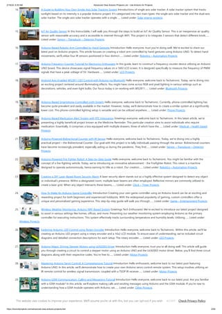 2/19/24, 9:35 AM Advanced View Arduino Projects List - Use Arduino for Projects
https://duino4projects.com/advanced-view-arduino-projects-list/ 2/59
14. A Guide to Building Your Own Single-Axis Solar Tracking System Introductions of single axis solar tracker: A solar tracker system that tracks
sunlight based on its intensity is a popular Arduino project. It's categorized into two main types: the single-axis solar tracker and the dual-axis
solar tracker. The single-axis solar tracker operates with a single…... Listed under: Solar energy projects
15. IoT Air Quality Sensor In this Instructable, I will walk you through the steps to build an IoT Air Quality Sensor. This is an inexpensive air quality
sensor with reasonable accuracy and is accessible to internet through WiFi. This project is to integrate 3 sensors that detect different kinds…...
Listed under: Sensor – Transducer – Detector Projects
16. Arduino-Based Robotic Arm Controlled by Hand Gestures Introduction Hello everyone, trust you're doing well. We're excited to share our
latest post on Arduino projects. This article focuses on creating a robot arm controlled by hand gestures using Arduino UNO. To detect hand
movements, we'll utilize four IR sensors positioned in four distinct…... Listed under: Robotics – Automation Projects
17. Arduino Frequency Counter Tutorial for Electronics Enthusiasts In this guide, learn to construct a frequency counter device utilizing an Arduino
UNO board. This device showcases signal frequency values on a 1602 LCD screen. It is designed specifically to measure the frequency of PWM
signals that have a peak voltage of 5V. Hardware…... Listed under: LCD Projects
18. Android App-Enabled WS2811 LED Control with Arduino via Bluetooth Hello everyone, welcome back to Techatronic. Today, we're diving into
an exciting project centered around illuminating effects. You might have come across RGB and pixel lighting in various settings such as
decorations, vehicles, and even light bulbs. Our focus today is on working with WS2811…... Listed under: Bluetooth Projects
19. Arduino-Based Smartphone-Controlled Light System Hello everyone, welcome back to Techatronic. Currently, phone-controlled lighting has
become quite prevalent and easily available in the market. However, today, we'll demonstrate how to create a similar system at a significantly
lower cost. This phone-controlled lighting setup is versatile and can be utilized anywhere…... Listed under: Phone Projects
20. Arduino-Based Medication Alert System with RTC Integration Greetings everyone, welcome back to Techatronic. In this latest article, we're
presenting a highly beneficial project known as the Medicine Reminder. This particular creation aims to assist individuals who require
medication. Essentially, it comprises a box equipped with multiple drawers, three of which have the…... Listed under: Medical – Health based
Projects
21. Arduino-Powered Bidirectional Counter with IR Sensor Hello everyone, welcome back to Techatronic. Today, we're diving into a highly
practical project – the Bidirectional Counter. Our goal with this project is to tally individuals passing through the sensor. Bidirectional counters
have become increasingly prevalent, especially aiding us during the pandemic. They find…... Listed under: Sensor – Transducer – Detector
Projects
22. Arduino-Powered Fire Fighter Robot: A Step-by-Step Guide Hello everyone, welcome back to Techatronic. You might be familiar with the
concept of a fire-fighting vehicle. Today, we're introducing an innovative advancement - the Firefighter Robot. This robot is a machine
designed to operate autonomously, hence earning its title as a robot. Our creation…... Listed under: Robotics – Automation Projects
23. Creating a DIY Laser-Based Room Security Alarm A laser security alarm stands out as a highly effective system designed to detect any object
or individual's presence. Within a designated room, multiple laser beams are often employed. Reflective mirrors are commonly utilized to
create a laser grid. When any object intersects these beams,…... Listed under: Clock – Timer Projects
24. How To Make An Arduino Game Controller Introduction Creating your own game controller using an Arduino board can be an exciting and
rewarding project for both beginners and experienced hobbyists. With the widespread popularity of gaming, custom controllers offer a
unique and personalized gaming experience. This step-by-step guide will walk you through…... Listed under: Game – Entertainment Projects
25. Wireless Weather Monitoring: Arduino NRF-Based System Greetings Tech Enthusiasts! We're excited to introduce our latest project designed
to assist in various settings like homes, offices, and more. Presenting our weather monitoring system employing Arduino as the primary
controller for executing instructions. This system effectively tracks surrounding temperature and humidity levels. Utilizing…... Listed under:
Wireless Projects
26. Exploring Arduino: LED Control using Rotary Encoder Introduction Hello everyone, welcome back to Techatronic. Within this article, we'll be
creating an Arduino LED project using a rotary encoder and a 16x2 LCD module. To ensure ease of understanding, we've included circuit
diagrams and detailed connection descriptions for each setup. The rotary encoder…... Listed under: LED Projects
27. Arduino Magic: Driving Stepper Motors using ULN2003 Driver Introduction Hello everyone, trust you're all doing well. This article will guide
you through creating a circuit to control a stepper motor using an Arduino UNO and the ULN2003 motor driver. Below, you'll find three circuit
diagrams along with their respective codes. You're free to…... Listed under: Motor Projects
28. Mastering Arduino Servo Control: A Comprehensive Tutorial Introduction Hello enthusiasts, welcome back to our latest post featuring
Arduino UNO. In this article, we'll demonstrate how to create your own Arduino servo control remote system. This setup involves utilizing an
IR remote control for wireless signal transmission, coupled with a TSOP IR receiver…... Listed under: Motor Projects
29. Arduino GSM Communication: Calling and Messaging Tutorial Introduction Hello everyone, welcome back to our latest post. Are you familiar
with a GSM module? In this article, we'll explore making calls and sending messages using Arduino and the GSM module. If you're new to
understanding how a GSM module operates with Arduino, we…... Listed under: Other Projects
30. Enhancing Safety: Arduino-Based Smart Helmet for Accident Detection Hello everyone, welcome back to Techatronic. The smart helmet encompasses a range of
functionalities including navigation, call management, accident detection, alcohol sensing, and various other features aimed at transforming the helmet into a
This website uses cookies to improve your experience. We'll assume you're ok with this, but you can opt-out if you wish. Check Privacy Policy
ACCEPT
 