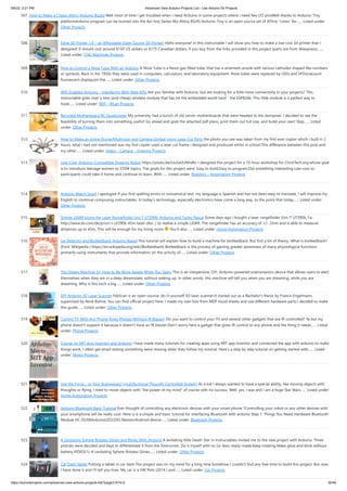 9/6/22, 2:21 PM Advanced View Arduino Projects List - Use Arduino for Projects
https://duino4projects.com/advanced-view-arduino-projects-list/?page31074=2 30/48
507. How to Make a Cheap Attiny Arduino Board
Well most of time i get troubled when i need Arduino in some projects where i need few I/O pinsWell thanks to Arduino-Tiny
platformArduino program can be burned into the Avr-tiny Series like Attiny 85/45 Arduino-Tiny is an open source set of ATtiny "cores" for…... Listed under:
Other Projects
508. Edge 3D Printer 1.0 – an Affordable Open Source 3D Printer!
Hello everyone! In this instructable I will show you how to make a low cost 3d printer that I
designed! It should cost around $150 US dollars or $175 Canadian dollars, if you buy from the links provided in this project (parts are from Aliexpress).…...
Listed under: CNC Machines Projects
509. How to Control a Nixie Tube With an Arduino
A Nixie Tube is a Neon gas-filled tube, that has a wiremesh anode with various cathodes shaped like numbers
or symbols. Back in the 1950s they were used in computers, calculators, and laboratory equipment. Nixie tubes were replaced by LEDs and VFDs(vacuum
fluorescent displays)in the…... Listed under: Other Projects
510. WiFi Enabled Arduino – Interfacing With Web APIs
Are you familiar with Arduino, but are looking for a little more connectivity in your projects? This
Instructable goes over a new (and cheap) wireless module that has hit the embedded world hard - the ESP8266. This little module is a perfect way to
hook…... Listed under: Wifi - WLan Projects
511. Recycled Motherboard RC Quadcopter
My university had a bunch of old server motherboards that were headed to the dumpster. I decided to see the
feasibility of turning them into something useful! Go ahead and grab the attached pdf plans, print them out full size, and build your own! Step…... Listed
under: Other Projects
512. How to Make an Entire Drone/Multirotor and Camera Gimbal Using Laser Cut Parts
the photo you see was taken from my first ever copter which i built in 2
hours, what i had not mentioned was my first copter used a laser cut frame i designed and produced whilst in school.This difference between this post and
my other…... Listed under: Video – Camera – Imaging Projects
513. Low-Cost, Arduino-Compatible Drawing Robot
https://youtu.be/Uo2aUUNhdKs I designed this project for a 10-hour workshop for ChickTech.org whose goal
is to introduce teenage women to STEM topics. The goals for this project were: Easy to build.Easy to program.Did something interesting.Low-cost so
participants could take it home and continue to learn. With…... Listed under: Robotics – Automation Projects
514. Arduino Watch Sport
I apologize if you find spelling errors or nonsensical text, my language is Spanish and has not been easy to translate, I will improve my
English to continue composing instructables. In today's technology, especially electronics have come a long way, to the point that today…... Listed under:
Other Projects
515. Simple LiDAR Using the Laser Rangefinder Uni-T UT390b, Arduino and Turbo Pascal
Some days ago I bought a laser rangefinder (Uni-T UT390b, f.e.
http://www.dx.com/de/p/uni-t-ut390b-45m-laser-dist...) to realise a simple LiDAR. The rangefinder has an accuracy of +/- 2mm and is able to measure
distances up to 45m. This will be enough for my living room You'll also…... Listed under: Home Automation Projects
516. Lie Detector and Biofeedback Arduino Based
This tutorial will explain how to build a machine for biofeedback. But first a bit of theory. What is biofeedback?
[Font: Wikipedia | https://en.wikipedia.org/wiki/Biofeedback] Biofeedback is the process of gaining greater awareness of many physiological functions
primarily using instruments that provide information on the activity of…... Listed under: Other Projects
517. The Dream Machine Or, How to Be More Awake While You Sleep
This is an inexpensive, DIY, Arduino-powered oneironautics device that allows users to alert
themselves when they are in a deep dreamstate, without waking up. In other words, this machine will tell you when you are dreaming, while you are
dreaming. Why is this such a big…... Listed under: Other Projects
518. DIY Arduino 3D Laser Scanner
FabScan is an open-source, do-it-yourself 3D laser scanner.It started out as a Bachelor's thesis by Francis Engelmann,
supervised by René Bohne. You can find official project here. I made my own box from MDF hood sheets and use different hardware parts.I decided to make
this guide…... Listed under: Other Projects
519. Control TV With Any Phone (Even Phones Without IR Blaster)
Do you want to control your TV and several other gadgets that are IR controlled? Ya but my
phone doesn't support it because it doesn't have an IR blaster.Don't worry here a gadget that gives IR control to any phone and the thing it needs…... Listed
under: Phone Projects
520. Course on MIT App Inventor and Arduino
I have made many tutorials for creating apps using MIT app inventor and connected the app with arduino to make
things work, I often get email stating something went missing when they follow my tutorial, Here's a step by step tutorial on getting started with…... Listed
under: Motor Projects
521. Use the Force… or Your Brainwaves? (multifuctional Thought Controlled System)
As a kid I always wanted to have a special ability, like moving objects with
thoughts or flying. I tried to move objects with “the power of my mind” of course with no success. Well, yes, I was and I am a huge Star Wars…... Listed under:
Home Automation Projects
522. Arduino Bluetooth Basic Tutorial
Ever thought of controlling any electronic devices with your smart phone ?Controlling your robot or any other devices with
your smartphone will be really cool. Here is is a simple and basic tutorial for interfacing Bluetooth with arduino Step 1: Things You Need Hardware Bluetooth
Module HC 05/06ArduinoLED220Ω ResistorAndroid device…... Listed under: Bluetooth Projects
523. A Levitating Sphere Rotates Glows and Blinks With Arduino
A levitating little Death Star in Instructables invited me to the new project with Arduino. Three
policies were decided and kept to differentiate it from the forerunner. Do it myself with no (or less) ready-made.Keep rotating.Make glow and blink without
battery.VIDEO(1): A Levitating Sphere Rotates Glows…... Listed under: Other Projects
524. Car Dash Tablet
Putting a tablet in car dash.This project was on my mind for a long time.Somehow I couldn’t find any free time to build this project. But now
I have done it and I’ll tell you how. My car is a VW Polo (2014 ) and…... Listed under: Car Projects
 