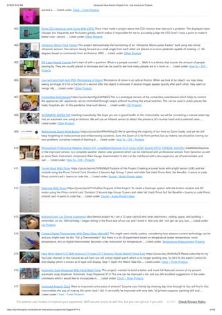 9/19/23, 9:52 AM Advanced View Arduino Projects List - Use Arduino for Projects
https://duino4projects.com/advanced-view-arduino-projects-list/?page31074=2 27/59
wanted a…... Listed under: Clock – Timer Projects
403. Show CO2 Historical Level Curve With ESP32 Once I had made a project about the CO2 monitor that had such a problem. The displayed value
changes too frequently and fluctuates greatly, which makes it impossible for me to accurately judge the CO2 level. I have a point to make it
better now—record…... Listed under: Other Projects
404. Ultrasonic Mono Pulse Tracker This project demonstrates the functioning of an Ultrasonic Mono-pulse Tracker built using two Grove
ultrasonic sensors. Two sensors facing forward at a small angle from each other are placed on a servo pedestal capable of rotating +/- 60
degrees based on commands from an Arduino UNO…... Listed under: Other Projects
405. DIY Laser People Counter Let's start of with a question: What is a people counter? .... Well, it is a device, that counts the amount of people
passing by. They are usually placed in doorways and can be used to see how many people are in a room or…... Listed under: How To – DIY –
Projects
406. Low-tech and High-tech POV (Persistence of Vision) Persistence of vision is an optical illusion. When we look at an object, our eyes keep
seeing an image of it for a fraction of a second after the object is removed. If several images appear quickly after each other, they seem to
merge. My…... Listed under: Other Projects
407. Contactless Switchboard https://youtu.be/o9go2oERWaQ This is a prototype version of the contactless switchboard which helps to control
the appliances (AC appliances can be controlled through relays) without touching the actual switches. This can be used in public places like
malls, hospitals, etc. In this pandemic time such device…... Listed under: LED Projects
408. AUTOMATIC WATER TAP Greetings everybody! We hope you are in good health. In this Instructable, we will be converting a manual water tap
into an automatic one using an Arduino. We will use an Infrared sensor to detect the presence of a human hand and a solenoid valve…...
Listed under: Other Projects
409. Bidirectional Zoom Mute Button https://youtu.be/tfPAHNXUp20 We're spending the majority of our time on Zoom today, and yet we still
keep forgetting to mute/unmute and embarrassing ourselves. Sure, the Zoom UI is far from perfect, but as makers, we should be solving our
own problems ourselves instead of blaming it…... Listed under: How To – DIY – Projects
410. Personalized Professional Weather Station DIY, LineaMeteoStazione V2.0! Using EZSBC Boards ESP32, ESP8266, Attiny85 LineaMeteoStazione,
in the improved version, is a complete weather station solar powered which can be interfaced with professional sensors from Sensirion as well
as some Davis Instrument component (Rain Gauge, Anemometer) It also can be interfaced with a less expensive set of anemometer and
rain…... Listed under: How To – DIY – Projects
411. Tunnel Book With Pinoo https://youtu.be/nxLPUPADWy0 Purpose of the Project: Creating a tunnel book with a light sensor (LDR) and led
module using the Pinoo Control Card. Duration: 2 lessons Age Group: 7 years and older Set Used: Pinoo Basic Set Benefits: • Learns to code
Pinoo control card • Learns to code the…... Listed under: Sound – Audio Project Ideas
412. Zoetrope With Pinoo https://youtu.be/sIY7vYLaDoo Purpose of the Project: To create a Zoetrope system with the button module and DC
motor using the Pinoo control card. Duration: 2 lessons Age Group: 9 years and older Set Used: Pinoo Full Set Benefits: • Learns to code Pinoo
control card • Learns to code the…... Listed under: Sound – Audio Project Ideas
413. Arduino/Unity Car Driving Experience Idea behind project Hi, I am a 12-year-old kid who loves electronics, coding, space, and building. I
remember, on my 10th birthday, I began sitting in the front seat of our car, and I loved it. Not only did I not get car sick, but…... Listed under:
Car Projects
414. Contact Digital Thermometer With Deep Sleep [Attiny85] This might seem totally useless, considering how advance current technology can be
and you might even be like Tsk! a Thermometer? But there is a lot of experiment based on temperature (water temperature, room
temperature, etc) so digital thermometer becomes a key instrument for temperature…... Listed under: Temperature Measurement Projects
415. Hack Wrist Watch LCD With Arduino || D-type LCD || Arduino Digital Watch|| Vishal Soni https://youtu.be/_lHsXlv9sZ8 Please subscribe to my
YouTube channel. In this tutorial we will hack our old school digital watch which is no longer working now. So let's fix the watch Control it's
LCD display which is known as D-type LCD display. Step 1: Open the Watch Take the…... Listed under: Clock – Timer Projects
416. Automatic Soap Dispenser With Hand Wash Timer This project I wanted to build a better and more full-featured version of my present
automatic soap dispenser. Automatic Soap Dispenser V1.0 This one can be improved a lot, and you left excellent suggestions in the video
comments which I would like to incorporate in…... Listed under: Clock – Timer Projects
417. Improved Artwork Clock Want to improved some piece of artwork? Surprise your friends by showing day time through it! You will find in this
instructables the way of making the same clock I did, it can totally be improved with strip leds, 3d printed supports, painting skill and…...
Listed under: Clock – Timer Projects
This website uses cookies to improve your experience. We'll assume you're ok with this, but you can opt-out if you wish. Check Privacy Policy
ACCEPT
 