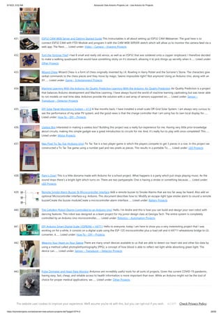 9/19/23, 9:52 AM Advanced View Arduino Projects List - Use Arduino for Projects
https://duino4projects.com/advanced-view-arduino-projects-list/?page31074=2 29/59
431. ESP32 CAM WEB Server and Getting Started Guide This Instructables is all about setting up ESP32 CAM Webserver. The goal here is to
connect ESP32 CAM with FTDI Module and program it with the CAM WEB SERVER sketch which will allow us to monitor the camera feed via a
web app. The Next…... Listed under: Video – Camera – Imaging Projects
432. Tom the Tortoise Thief I had 8 small and really old servos, as well as an ESP32 that was soldered onto a copper stripboard. I therefore decided
to make a walking quadruped that would have something sticky on it's stomach, allowing it to pick things up secretly when it…... Listed under:
Other Projects
433. Wizard Chess Wizard Chess is a form of chess originally invented by J.K. Rowling in Harry Potter and the Sorcerer's Stone. The characters give
verbal commands to the chess pieces and they move by magic. Seems impossible right? Not anymore! Using an Arduino Uno, along with an
XY…... Listed under: Game – Entertainment Projects
434. Machine Learning With the Arduino: Air Quality Prediction Learning With the Arduino: Air Quality Prediction Air Quality Prediction is a project
that balances Arduino development and Machine Learning. I have always found the world of machine learning captivating but was never able
to run models on real-time data. Arduinos provide the solution with a vast array of sensors supported on…... Listed under: Sensor –
Transducer – Detector Projects
435. DIY Solar Panel Monitoring System – V1.0 A few months back, I have installed a small-scale Off-Grid Solar System. I am always very curious to
see the performance of my solar PV system, and the good news is that the charge controller that I am using has its own local display for…...
Listed under: How To – DIY – Projects
436. Useless Box Interested in making a useless box? Building this project was a really fun experience for me. Having very little prior knowledge
about circuits, making this simple gadget was a great introduction to circuits for me. And, it's really fun to play with once completed! This…...
Listed under: Motor Projects
437. Neo Pixel Tic Tac Toe (Arduino Uno) Tic Tac Toe is a two player game in which the players compete to get 3 pieces in a row. In this project we
constructed a Tic Tac Toe game using a number pad and neo pixels as pieces. This results in a portable Tic…... Listed under: LED Projects
438. Party’s Over! This is a little diorama made with Arduino for a school project. What happens is a party which just stops playing music. As the
sound stops there's a bright light which turns on. There are two partypeople. One is having a stroke or something because…... Listed under:
LED Projects
439. Remote Smoke Alarm Buzzer  Microcontroller Interface Add a remote buzzer to Smoke Alarms that are too far away be heard. Also add an
optional Microcontroller interface e.g. Arduino. This document describes how to: Modify an escape-light type smoke alarm to sound a remote
buzzerCreate the buzzer moduleCreate a microcontroller alarm interface…... Listed under: Battery Projects
440. The CelloBot (Robot Design Controlled by an Arduino Uno) Hello, I'm Andre and this is how you can build and design your own robot with
dancing features. This robot was designed as a team project for my junior design class at Georgia Tech. The entire system is completely
controlled by an Arduino Uno microcontroller,…... Listed under: Robotics – Automation Projects
441. DIY Arduino Smart Digital Scale | ESP8266 + HX711 Hello to everyone, today I am here to show you a very insteresting project that I was
working on for a while, it consists on a digital scale using the ESP-12S microcontroller plus a load cell and it HX711 wheatstone bridge to i2c
converter, it…... Listed under: How To – DIY – Projects
442. Wearing Your Heart on Your Sleeve There are many smart devices available to us that are able to detect our heart rate and other bio data by
using a method called photoplethysmography (PPG), a concept of how blood is able to reflect red light while absorbing green light. The
device can…... Listed under: Sensor – Transducer – Detector Projects
443. Pulse Oximeter and Heart Rate Monitor Arduinos are incredibly useful tools for all sorts of projects. Given the current COVID-19 pandemic,
having easy, fast, cheap, and reliable access to health information is more important than ever. While an Arduino might not be the tool of
choice for proper medical applications, we…... Listed under: Other Projects
444. Chore Tracker Chore Tracker is a device used to help motivate you to do your chores, and manage your time. Each week, Chore Tracker gives you a goal to
complete five chores of your choice. It will set a timer for you to stay on track and…... Listed under: Other Projects
This website uses cookies to improve your experience. We'll assume you're ok with this, but you can opt-out if you wish. Check Privacy Policy
ACCEPT
 
