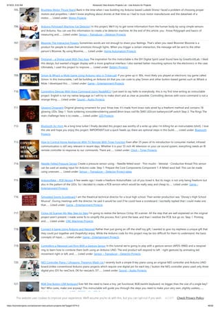 9/19/23, 9:52 AM Advanced View Arduino Projects List - Use Arduino for Projects
https://duino4projects.com/advanced-view-arduino-projects-list/?page31074=2 46/59
705. Brushless Motor Thrust Stand Back in the time when I was building my Arduino based Ludwik Drone I faced a problem of choosing proper
motors and propellers. I didn't know anything about drones at that time so I had to trust motor manufacturer and the datasheet of a
motor…... Listed under: Motor Projects
706. Arduino Polygraph Machine (Lie Detector) In this project, We’ll try to get some information from the human body by using simple sensors
and Arduino. You can use this information to create a lie detector machine. At the end of this article, you : Know Polygraph and basics of
measuring and…... Listed under: Sensor – Transducer – Detector Projects
707. Bloomie-The Interactive Flowers Sometimes words are not enough to share your feelings. That’s when you need Bloomie! Bloomie is a
product for people to share their emotions through lights. When you trigger a certain interaction, the message will be sent to the other
person’s Bloomie. By using Bloomie,…... Listed under: Home Automation Projects
708. DigiLevel – a Digital Level With Two Axes The inspiration for this instructable is the DIY Digital Spirit Level found here by GreatScottLab. I liked
this design, but wanted a bigger display with a more graphical interface. I also wanted better mounting options for the electronics in the case.
Ultimately, I used this project to improve…... Listed under: Battery Projects
709. Simon  Whack-a-Mole Game Using Arduino (also in Tinkercad) If you grew up in '80s, most likely you played an electronic toy game called
Simon. In this Instructable, I will be building an Arduino kit that you can code to play Simon and other button-based games such as Whack a
Mole. I developed this…... Listed under: Game – Entertainment Projects
710. Controlling Devices With Voice Command Using NodeMCU I just want to say hello to everybody, this is my first time writing an instructable
project. English is not my native language so I will try to make short and as clear as possible. Controlling devices with voice command is not a
strange thing…... Listed under: Sound – Audio Projects
711. Glowing Ornament Original glowing ornament for your Xmas tree. It's made from brass rods wired by a freeform method and contains 18
glowing LEDs. Step 1: Tools soldering ironsoldersoldering paste0.8mm brass rod18x SMD LEDcoin batteryon/off switch Step 2: The Rings The
main challenge here is to create…... Listed under: LED Projects
712. Bluetooth Air Horn As a long time lurker I finally decided this project was worthy of a write up (also I'm killing for an instructables tshirt). I love
this site and hope you enjoy this project. IMPORTANT!Just a quick heads up, there are optional steps in this build.…... Listed under: Bluetooth
Projects
713. How to Control Home Appliances With TV Remote With Timer Function Even after 25 years of its introduction to consumer market, infrared
communication is still very relevant in recent days. Whether it is your 55 inch 4K television or your car sound system, everything needs an IR
remote controller to response to our commands. There are…... Listed under: Clock – Timer Projects
714. Needle-Felted Pressure Sensor Create a pressure sensor using: - Needle-felted wool - Thin muslin - Velostat - Conductive thread This sensor
can be used an analog input for Arduino code. Step 1: Prepare the Core Components Component 1: A felted wool ball. This can be made
using unwoven…... Listed under: Sensor – Transducer – Detector Project Ideas
715. Arduinoflake – PCB Version A few weeks ago I made a freeform Arduinoflake. Lot of you loved it. But its magic is not only being freeform but
also in the pattern of the LEDs. So I decided to create a PCB version which would be really easy and cheap to…... Listed under: Game –
Entertainment Projects
716. Simulated Sports Scoreboard I am the theatrical technical director for a local high school. Their winter production was “Disney’s High School
Musical”. During meetings with the director, he said it would be cool if he could have a scoreboard. I excitedly replied that I could make one
that…... Listed under: Game – Entertainment Projects
717. Ciclop 3d Scanner My Way Step by Step I'm going to realize the famous Ciclop 3D scanner. All the step that are well explained on the original
project aren't present. I made some fix to simplify the process, first I print the base, and than I restilize the PCB, but go on. Step 1: Printing
and…... Listed under: CNC Machines Projects
718. Connect 4 Game Using Arduino and Neopixel Rather than just giving an off-the-shelf toy gift, I wanted to give my nephews a unique gift that
they could put together and (hopefully) enjoy. While the Arduino code for this project may be too difficult for them to understand, the basic
concepts of input,…... Listed under: Game – Entertainment Projects
719. Controlling a Neopixel Led Ring With a Gesture Sensor In this tutorial we're going to play with a gesture sensor (APDS-9960) and a neopixel
ring to learn how to combine them both using an Arduino UNO. The end product will respond to left - right gestures by animating led
movement right or left, and…... Listed under: Sensor – Transducer – Detector Projects
720. NES Controller Piano / Ultrasonic Theremin Mash-Up I recently built a simple 8 key piano using an original NES controller and Arduino UNO
board.Unlike conventional Arduino piano projects which require one digital pin for each key / button the NES controller piano used only three
digital pins (D5 for nesClock, D6 for nesLatch, D7…... Listed under: Sound – Audio Projects
721. RGB One Button USB Keyboard Ever felt the need to have a tiny, yet functional, RGB backlit keyboard, no bigger than the size of a single key?
No? Who cares, make one anyway! This instructable will guide you through the steps you need to make your very own, slightly useless,…...
Listed under: Interfacing(USB – RS232 – I2c -ISP) Projects
This website uses cookies to improve your experience. We'll assume you're ok with this, but you can opt-out if you wish. Check Privacy Policy
ACCEPT
 