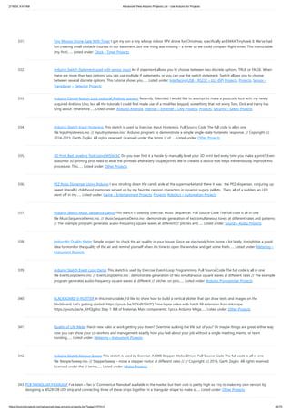 2/19/24, 9:41 AM Advanced View Arduino Projects List - Use Arduino for Projects
https://duino4projects.com/advanced-view-arduino-projects-list/?page31074=2 26/70
331. Tiny Whoop Drone Gate With Timer I got my son a tiny whoop indoor FPV drone for Christmas, specifically an EMAX Tinyhawk II. We’ve had
fun creating small obstacle courses in our basement, but one thing was missing – a timer so we could compare flight times. This instructable
(my first)…... Listed under: Clock – Timer Projects
332. Arduino Switch Statement used with sensor input An if statement allows you to choose between two discrete options, TRUE or FALSE. When
there are more than two options, you can use multiple if statements, or you can use the switch statement. Switch allows you to choose
between several discrete options. This tutorial shows you…... Listed under: Interfacing(USB – RS232 – I2c -ISP) Projects, Projects, Sensor –
Transducer – Detector Projects
333. Arduino Combi-button Lock optional Android support Recently, I decided I would like to attempt to make a passcode lock with my newly
acquired Arduino Uno, but all the tutorials I could find made use of a modified keypad, something that not every Tom, Dick and Harry has
lying about. I therefore…... Listed under: Arduino Android, Internet – Ethernet – LAN Projects, Projects, Security – Safety Projects
334. Arduino Sketch Input Hysteresis This sketch is used by Exercise: Input Hysteresis. Full Source Code The full code is all in one
file InputHysteresis.ino. // InputHysteresis.ino : Arduino program to demonstrate a simple single-state hysteretic response. // Copyright (c)
2014-2015, Garth Zeglin. All rights reserved. Licensed under the terms // of…... Listed under: Other Projects
335. 3D Print Bed Leveling Tool Using M5StickC Do you ever find it a hassle to manually level your 3D print bed every time you make a print? Even
seasoned 3D printing pros need to level the printbed after every couple prints. We’ve created a device that helps tremendously improve this
procedure. This…... Listed under: Other Projects
336. PEZ Robo Dispenser Using Arduino I was strolling down the candy aisle at the supermarket and there it was: the PEZ dispenser, conjuring up
sweet (literally) childhood memories served up by my favorite cartoon characters in squarish sugary pellets. Then, all of a sudden, an LED
went off in my…... Listed under: Game – Entertainment Projects, Projects, Robotics – Automation Projects
337. Arduino Sketch Music Sequence Demo This sketch is used by Exercise: Music Sequencer. Full Source Code The full code is all in one
file MusicSequenceDemo.ino. // MusicSequenceDemo.ino : demonstrate generation of two simultaneous tones at different rates and patterns
// The example program generates audio-frequency square waves at different // pitches and…... Listed under: Sound – Audio Projects
338. Indoor Air Quality Meter Simple project to check the air quality in your house. Since we stay/work from home a lot lately, it might be a good
idea to monitor the quality of the air and remind yourself when it's time to open the window and get some fresh…... Listed under: Metering –
Instrument Projects
339. Arduino Sketch Event Loop Demo This sketch is used by Exercise: Event-Loop Programming. Full Source Code The full code is all in one
file EventLoopDemo.ino. // EventLoopDemo.ino : demonstrate generation of two simultaneous square waves at different rates // The example
program generates audio-frequency square waves at different // pitches on pins…... Listed under: Arduino Programmer Projects
340. BLACKBOARD V-PLOTTER In this instructable, I'd like to share how to build a vertical plotter that can draw texts and images on the
blackboard. Let's getting started. https://youtu.be/YTYxPt15hTQ Time-lapse video with hatch fill extension from Inkscape.
https://youtu.be/w_8iHQgj6ss Step 1: Bill of Materials Main components: 1pcs x Arduino Mega…... Listed under: Other Projects
341. Quality of Life Meter Harsh new rules at work getting you down? Overtime sucking the life out of you? Or maybe things are great, either way
now you can show your co-workers and management exactly how you feel about your job without a single meeting, memo, or team
bonding…... Listed under: Metering – Instrument Projects
342. Arduino Sketch Stepper Sweep This sketch is used by Exercise: A4988 Stepper Motor Driver. Full Source Code The full code is all in one
file StepperSweep.ino. // StepperSweep - move a stepper motor at different rates // // Copyright (c) 2016, Garth Zeglin. All rights reserved.
Licensed under the // terms…... Listed under: Motor Projects
343. PCB NANOLEAF/HEXALEAF I've been a fan of Commerical Nanoleaf available in the market but their cost is pretty high so I try to make my own version by
designing a WS2812B LED strip and connecting three of these strips together in a triangular shape to make a…... Listed under: Other Projects
 