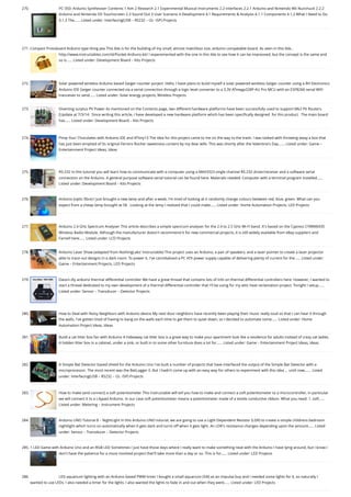 270. PC-350: Arduino Synthesiser
Contents 1 Aim 2 Research 2.1 Experimental Musical Instruments 2.2 Interfaces 2.2.1 Arduino and Nintendo Wii Nunchuck 2.2.2
Arduino and Nintendo DS Touchscreen 2.3 Sound Out 3 User Scenario 4 Development 4.1 Requirements & Analysis 4.1.1 Components 4.1.2 What I Need to Do
4.1.3 The…... Listed under: Interfacing(USB – RS232 – I2c -ISP) Projects
271. Compact Protoboard Arduino type thing yea
This ible is for the building of my small, almost matchbox size, arduino compatable board. As seen in this ible..
http://www.instructables.com/id/Pocket-Ardiuno-kit/ I experemented with the one in this ible to see how it can be impreoved, but the consept is the same and
so is…... Listed under: Development Board – Kits Projects
272. Solar powered wireless Arduino based Geiger counter porject.
Hello, I have plans to build myself a solar powered wireless Geiger counter using a RH Electronics
Arduino IDE Geiger counter connected via a serial connection through a logic level converter to a 3.3V ATmega328P-AU Pro MCU with an ESP8266 serial WiFi
tranceiver to send…... Listed under: Solar energy projects, Wireless Projects
273. Diverting surplus PV Power
As mentioned on the Contents page, two different hardware platforms have been successfully used to support Mk2 PV Routers.
[Update at 7/3/14:  Since writing this article, I have developed a new hardware platform which has been specifically designed  for this product.  The main board
has…... Listed under: Development Board – Kits Projects
274. Pimp Your Chocolates with Arduino IDE and ATtiny13
The idea for this project came to me on the way to the trash. I was tasked with throwing away a box that
has just been emptied of its original Ferrero Rocher sweetness content by my dear wife. This was shortly after the Valentine's Day.…... Listed under: Game –
Entertainment Project Ideas, Ideas
275. RS-232
In this tutorial you will learn how to communicate with a computer using a MAX3323 single channel RS-232 driver/receiver and a software serial
connection on the Arduino. A general purpose software serial tutorial can be found here. Materials needed: Computer with a terminal program installed…...
Listed under: Development Board – Kits Projects
276. Arduino (optic fibre)
I just brought a new lamp and after a week, I'm tired of looking at it randomly change colours between red, blue, green. What can you
expect from a cheap lamp brought at 5$ . Looking at the lamp I realized that I could make…... Listed under: Home Automation Projects, LED Projects
277. Arduino 2.4 GHz Spectrum Analyser
This article describes a simple spectrum analyser for the 2.4 to 2.5 GHz Wi-Fi band. It's based on the Cypress CYWM6935
Wireless Radio Module. Although the manufacturer doesn't recommend it for new commercial projects, it is still widely available from eBay suppliers and
Farnell here…... Listed under: LCD Projects
278. Arduino Laser Show (adapted from NothingLabs’ Instructable)
This project uses an Arduino, a pair of speakers, and a laser pointer to create a laser projector
able to trace out designs in a dark room. To power it, I've cannibalized a PC ATX power supply capable of delivering plenty of current for the…... Listed under:
Game – Entertainment Projects, LED Projects
279. Daox’s diy arduino thermal differential controller
We have a great thread that contains lots of info on thermal differential controllers here. However, I wanted to
start a thread dedicated to my own development of a thermal differential controller that I'll be using for my attic heat reclamation project. Tonight I setup…...
Listed under: Sensor – Transducer – Detector Projects
280. How to Deal with Noisy Neighbors with Arduino device
My next door neighbors have recently been playing their music really loud so that I can hear it through
the walls. I've gotten tired of having to bang on the walls each time to get them to quiet down, so I decided to automate some…... Listed under: Home
Automation Project Ideas, Ideas
281. Build a cat litter box fan with Arduino
A hideaway cat litter box is a great way to make your apartment look like a residence for adults instead of crazy cat ladies.
A hidden litter box in a cabinet, under a sink, or built in to some other furniture does a lot for…... Listed under: Game – Entertainment Project Ideas, Ideas
282. A Simple Bat Detector based shield for the Arduino Uno
I've built a number of projects that have interfaced the output of the Simple Bat Detector with a
microprocessor. The most recent was the BatLogger II. But I hadn't come up with an easy way for others to experiment with this idea ... until now.…... Listed
under: Interfacing(USB – RS232 – I2c -ISP) Projects
283. How to make (and connect) a soft potentiometer
This instructable will tell you how to make and connect a soft potentiometer to a microcontroller, in particular
we will connect it to a Lilypad Arduino. In our case soft potentiometer means a potentiometer made of a textile conductive ribbon. What you need: 1. soft…...
Listed under: Metering – Instrument Projects
284. Arduino UNO Tutorial 8 – NightLight
In this Arduino UNO tutorial, we are going to use a Light Dependent Resistor (LDR) to create a simple childrens bedroom
nightlight which turns on automatically when it gets dark and turns off when it gets light. An LDR's resistance changes depending upon the amount…... Listed
under: Sensor – Transducer – Detector Projects
285. 1 LED Game with Arduino Uno and an RGB LED
Sometimes I just have those days where I really want to make something neat with the Arduino I have lying around, but I know I
don't have the patience for a more involved project that'll take more than a day or so. This is for…... Listed under: LED Projects
286. LED aquarium lighting with an Arduino based PWM timer
I bought a small aquarium (54l) as an impulse buy and I needed some lights for it, so naturally I
wanted to use LEDs. I also needed a timer for the lights. I also wanted the lights to fade in and out when they were…... Listed under: LED Projects
 