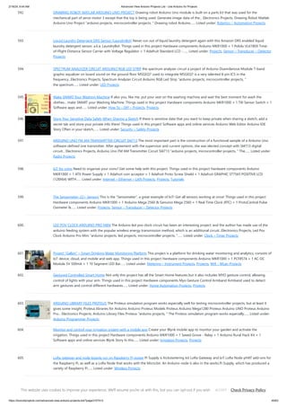 2/19/24, 9:44 AM Advanced View Arduino Projects List - Use Arduino for Projects
https://duino4projects.com/advanced-view-arduino-projects-list/?page31074=3 40/63
592. DRAWING ROBOT MATLAB ARDUINO UNO PROJECT Drawing robot Arduino Uno module is built on a parts kit that was used for the
mechanical part of servo motor 3 except that the toy is being used. Generate image data of the... Electronics Projects, Drawing Robot Matlab
Arduino Uno Project "arduino projects, microcontroller projects, " Drawing robot Arduino…... Listed under: Robotics – Automation Projects
593. Liquid Laundry Detergent DRS Sensor (LaundryBot) Never run out of liquid laundry detergent again with this Amazon DRS enabled liquid
laundry detergent sensor, a.k.a. LaundryBot. Things used in this project Hardware components Arduino MKR1000 × 1 Pololu VL6180X Time-
of-Flight Distance Sensor Carrier with Voltage Regulator × 1 Adafruit Standard LCD -…... Listed under: Projects, Sensor – Transducer – Detector
Projects
594. SPECTRUM ANALYZER CIRCUIT ARDUINO RGB LED STRIP the spectrum analyzer circuit a project of Arduino Duemilanove Module 7-band
graphic equalizer on board sound on the ground floor MSGEQ7 used to integrate MSGEQ7 is a very talented 8-pin ICS in the
frequency...Electronics Projects, Spectrum Analyzer Circuit Arduino RGB Led Strip "arduino projects, microcontroller projects, "
the spectrum…... Listed under: LED Projects
595. Make SMART Your Washing Machine If also you, like me, put your vest on the washing machine and wait the best moment for wash the
clothes... make SMART your Washing Machine. Things used in this project Hardware components Arduino MKR1000 × 1 Tilt Sensor Switch × 1
Software apps and…... Listed under: How To – DIY – Projects, Projects
596. Store Your Sensitive Data Safely When Sharing a Sketch If there is sensitive data that you want to keep private when sharing a sketch, add a
secret tab and store your private info there! Things used in this project Software apps and online services Arduino Web Editor Arduino IDE
Story Often in your sketch,…... Listed under: Security – Safety Projects
597. ARDUINO UNO FM AM TRANSMITTER CIRCUIT SI4713 The most important part is the construction of a functional sample of a Arduino Uno
software-defined one transmitter. After agreement with the supervisor and current options, she was elected concept with SI4713 digital
circuit... Electronics Projects, Arduino Uno FM AM Transmitter Circuit SI4713 "arduino projects, microcontroller projects, " The…... Listed under:
Radio Projects
598. IoT for coins Need to organize your coins? Get some help with this project. Things used in this project Hardware components Arduino
MKR1000 × 1 ATX Power Supply × 1 Adafruit coin acceptor × 1 Adafruit Proto Screw Shield × 1 Adafruit GRAPHIC ST7565 POSITIVE LCD
(128X64) WITH…... Listed under: Internet – Ethernet – LAN Projects, Projects, Tutorials
599. The Sensometer: 22+ Sensors This is the "Sensometer", a great example of IoT! Get all sensors working at once! Things used in this project
Hardware components Arduino MKR1000 × 1 Arduino Mega 2560 & Genuino Mega 2560 × 1 Real Time Clock (RTC) × 1 ProtoCentral Pulse
Oximeter &…... Listed under: Projects, Sensor – Transducer – Detector Projects
600. LED POV CLOCK ARDUINO PRO MINI The Arduino led pov clock circuit has been an interesting project, and the author has made use of the
arduino feeding system with the popular wireless energy transmission method, which is an additional circuit...Electronics Projects, Led Pov
Clock Arduino Pro Mini "arduino projects, led projects, microcontroller projects, "…... Listed under: Clock – Timer Projects
601. Project “Gallon” – Smart Drinking Water Monitoring Platform This project is a platform for drinking water monitoring and analytics, consists of
IoT device, cloud, and mobile and web app. Things used in this project Hardware components Arduino MKR1000 × 1 PCF8574 × 1 AC-DC
Module 5V 500mA × 1 10 Segment LED Bar…... Listed under: Metering – Instrument Projects, Projects, Wifi - WLan Projects
602. Gestured Controlled Smart Home Not only this project has all the Smart Home features but it also includes MYO gesture control, allowing
control of lights with your arm. Things used in this project Hardware components Myo Gesture Control Armband Armband used to detect
arm gestures and control different hardwares…... Listed under: Home Automation Projects, Projects
603. ARDUINO LIBRARY FILES PROTEUS The Proteus simulation program works especially well for testing microcontroller projects, but at least it
gives some insight. Proteus libraries for Arduino Arduino Proteus Models Proteus Arduino Mega1280 Proteus Arduino UNO Proteus Arduino
Pro... Electronics Projects, Arduino Library Files Proteus "arduino projects, " The Proteus simulation program works especially…... Listed under:
Arduino Programmer Projects
604. Monitor and control your irrigation system with a mobile app Create your Blynk mobile app to monitor your garden and activate the
irrigation. Things used in this project Hardware components Arduino MKR1000 × 1 Seeed Grove - Relay × 1 Arduino Rural Hack Kit × 1
Software apps and online services Blynk Story In this…... Listed under: Irrigation Projects, Projects
605. LoRa gateway and node boards run on Raspberry Pi power Pi Supply is Kickstartering Iot LoRa Gateway and IoT LoRa Node pHAT add-ons for
the Raspberry Pi, as well as a LoRa Node that works with the Micro:bit. An Arduino node is also in the works.Pi Supply, which has produced a
variety of Raspberry Pi…... Listed under: Wireless Projects
606. BALANCE ROBOT ARDUINO UNO Previously shared “ Analog Balance Robot “project using Arduino Uno . Motor drive SparkFun Ardumoto this module is based
on the L298 motor drive integration SMD materials are used because the size of the...Electronics Projects, Balance Robot Arduino Uno "arduino projects, "
This website uses cookies to improve your experience. We'll assume you're ok with this, but you can opt-out if you wish. Check Privacy Policy
ACCEPT
 