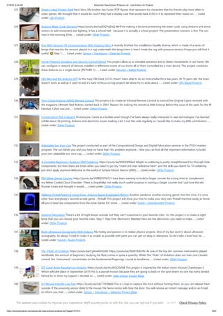 2/19/24, 9:44 AM Advanced View Arduino Projects List - Use Arduino for Projects
https://duino4projects.com/advanced-view-arduino-projects-list/?page31074=3 9/63
125. Steam Linked Display Shelf Back Story My brother has Funko POP figures that represent his characters that his friends play most often in
video games. We thought that it would be cool if they had a display case that would have LEDs in it to represent their status on…... Listed
under: LED Projects
126. Arduino Water Cycle Diorama https://youtu.be/JqdOQ7wjEsQ We'll be making a diorama presenting the water cycle, using Arduino and some
motors to add movement and lighting. It has a school feel - because it is actually a school project! The presentation scenario is this: The sun
rises in the morning [One…... Listed under: Other Projects
127. Rug With Sensors/ RF Communication With Arduino Micro I recently finished the installation Equally diverse, which is made of a series of
lamps that react to the sensors placed in a rug underneath the lamps.Here is how I made the rug with pressure sensors.I hope you will find it
useful. 🙂 Step 1:…... Listed under: Sensor – Transducer – Detector Projects
128. Home Presence Simulator and Security Control Device This project allow us to simulate presence and to detect movements in our home. We
can configure a network of devices installed in differents rooms of our home all of them controlled by a main device. This project combines
these features on a single device (PICTURE 1):…... Listed under: Security – Safety Projects
129. Old Man and the Arduino GPS So this Lazy Old Geek (L.O.G.) hasn’t been able to do an Instructable for a few years. At 70 years old, the brain
doesn’t work as well as it used to and it’s hard to focus on big projects let alone try to write about…... Listed under: GPS Based Projects
130. Tim’s Cybot Arduino NANO Remote Control This project is to create an Infrared Remote Control to control the Original Cybot received with
the magazine Ultimate Real Robots, started back in 2001. Reason for making the remote:(a little history) Before the issue of the parts for the IR
handset, Cybot was put…... Listed under: Other Projects
131. Condensation Risk Evaluator Hi everyone, I work as a builder even though I've been always really interested in new technologies. I've learned
a little about 3d printing, Arduino and electronic issues reading a lot. I visit this web regularly so I would like to make my little contribution.…...
Listed under: Other Projects
132. Adaptable Sun Visor Cap The project conducted as part of the Computational Design and Digital Fabrication seminar in the ITECH masters
program. The sun blinds you and you have no hand free? No problem anymore... Here you can find all the important information to build
your own adaptable sun visor cap.…... Listed under: Other Projects
133. A Complete Beginner’s Guide to SMD Soldering https://youtu.be/tERQQ0S8aJI Alright so soldering is pretty straightforward for through-hole
components, but then there are times when you need to go tiny *insert ant-man reference here*, and the skills you learnt for TH soldering
just dont apply anymore.Welcome to the world of Surface Mount Device (SMD)…... Listed under: Other Projects
134. PKE Meter Geiger Counter https://youtu.be/VS8lQ5SYb7U I have been wanting to build a Geiger counter for a long time to complement
my Peltier Cooled Cloud Chamber. There is (hopefully) not really much useful purpose in owning a Geiger counter but I just love the old
Russian tubes and thought it would…... Listed under: Other Projects
135. Tabletop Pinball Machine Using Evive- Arduino Based Embedded Plaform Another weekend, another exciting game! And this time, it’s none
other than everybody’s favorite arcade game - Pinball! This project will show you how to make your very own Pinball machine easily at home.
All you’d need are components from the evive Starter Kit, some…... Listed under: Game – Entertainment Projects
136. Arduino Decoration There’s a lot of night lamps outside, but they can’t customize to your favorite color. So, this project is to make a night
lamp that you can choose your favorite color. Step 1: Step One: Electronics Needed Here are the electronics you need to make…... Listed
under: Other Projects
137. Body-ultrasound Sonography With Arduino My hobby and passion is to realize physics projects. One of my last work is about ultrasonic
sonography. As always I tried to make it as simple as possible with parts you can get on ebay or aliexpress. So let's take a look how far…...
Listed under: Sound – Audio Projects
138. The “Flute” of Imitation https://youtu.be/Cy4meKH5UAY https://youtu.be/Xb691A9sYRc As one of the top ten common instruments played
worldwide, the amount of beginners studying the flute comes in quite a quantity. While The "Flute" of Imitation does not train one’s breath
control, the “instrument” concentrates on the fundamental fingerings, crucial to familiarize…... Listed under: Other Projects
139. IOT Lunar Rover Raspberrypi+Arduino https://youtu.be/mcdEGQTxE88 This project is inspired by the Indian moon mission Chandryaan-2
Which will take place in September 2019.This is a special mission because they are going to land on the spot where no one has every landed
before.So to show my support i decided to…... Listed under: Solar energy project Ideas
140. IoT Mouse-Friendly Live Trap https://youtu.be/LA21193Wel4 This is a trap to capture the mice without hurting them, so you can release them
outside. If the proximity sensor detects the mouse, the Servo motor will close the door. You will receive an instant message and/or an Email,
to inform you that…... Listed under: Sensor – Transducer – Detector Project Ideas
141. HAVE FUN WITH BICOLOR MATRIX 32×32 Today I will share following topics base on a bicolor matrix led 32x32: D.I.Y a bicolor led matrix 32x32.How to control
led board above with NodeMCU ESP8266 via B.A.M method.Introduce and share my code for some cool real time clock projects with this bicolor led…... Listed
This website uses cookies to improve your experience. We'll assume you're ok with this, but you can opt-out if you wish. Check Privacy Policy
ACCEPT
 