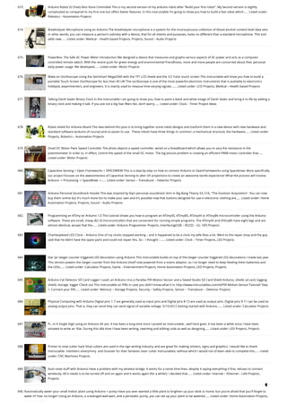 673. Arduino Robot V2 (Fast) Also Voice Controlled
This is my second version of my arduino robot after "Build your first robot". My Second version is slightly
complicated as compared to my first one but offers better features. In this instructable I'm going to show you how to build a fast robot which…... Listed under:
Robotics – Automation Projects
674. Breathalyzer Microphone using an Arduino
The breathalyzer microphone is a system for the inconscpicuous collection of blood-alcohol content level data sets.
In other words, you can measure a person's sobriety with a device, that for all intents and purposes, looks no different than a standard microphone. This tool
adds new…... Listed under: Medical – Health based Projects, Projects, Sound – Audio Projects
675. PowerBox: The Safe AC Power Meter
Introduction We designed a device that measures and graphs various aspects of AC power and acts as a computer-
controlled remote switch. With the recent push for green energy and environmental friendliness, more and more people are concerned about their personal
daily power usage. We developed…... Listed under: Motor Projects
676. Make an Oscilloscope Using the SainSmart Mega2560 with the TFT LCD shield and the 3.5 “color touch screen
This instructable will show you how to build a
portable Touch Screen Oscilloscope for less than 40 U$! The oscilloscope is one of the most powerful electronic instruments that is available to electronics
hobbyist, experimenters, and engineers. It is mainly used to measue time-varying signals.…... Listed under: LCD Projects, Medical – Health based Projects
677. Talking Darth Vader Binary Clock
In this instructable I am going to show you, how to paint a black and white image of Darth Vader and bring it to life by adding a
binary clock and making it talk. If you are not a big Star Wars fan, don’t worry…... Listed under: Clock – Timer Project Ideas
678. Robot shield for Arduino Board
The idea behind this post is to bring together some robot designs and trasform them in a new device with new hardware and
standard software (arduino of course) and so easier to use.  These robots have three things in common: a mechanical structure, the hardware…... Listed under:
Projects, Robotics – Automation Projects
679. Small DC Motor Pwm Speed Controller
The photo depicts a speed controller, wired on a breadboard which allows you to vary the resistance in the
potentiometer in order to, in effect, control the speed of the small DC motor. The big picture problem is creating an efficient PWM motor controller that…...
Listed under: Motor Projects
680. Capacitive Sensing + Open Frameworks + SPACEBREW
This is a step-by-step on how to connect Arduino to OpenFrameworks using Spacebrew. More specifically
our project focuses on the awesomeness of Capacitive Sensing to alter OF projections to create an awesome tactile experience! What the process will involve:
Arduino -> Processing -> SpaceBrew ->…... Listed under: Sensor – Transducer – Detector Projects
681. Arduino Personal Soundtrack Hoodie
This was inspired by Raj's personal soundtrack shirt in Big Bang Theory S3, E16, "The Excelsior Acquisition". You can now
buy them online but it's much more fun to make your own and it's possible now that buttons designed for use in electronic clothing are…... Listed under: Home
Automation Projects, Projects, Sound – Audio Projects
682. Programming an ATtiny w/ Arduino 1.0
This tutorial shows you how to program an ATtiny45, ATtiny85, ATtiny44 or ATtiny84 microcontroller using the Arduino
software. These are small, cheap ($2-3) microcontrollers that are convenient for running simple programs. The ATtiny45 and ATtiny85 have eight legs and are
almost identical, except that the…... Listed under: Arduino Programmer Projects, Interfacing(USB – RS232 – I2c -ISP) Projects
683. Charliexplexed LED Clock – Arduino
One of my clocks stopped working – and it happened to be a clock my wife likes a lot. Went to the repair shop and the guy
said that he didn’t have the spare parts and could not repair this. So – I thought –…... Listed under: Clock – Timer Projects, LED Projects
684. Star Jar Geiger counter triggered LED decoration using Arduino
This instructable builds on top of the Geiger counter triggered LED decorations I made last year.
This version powers the Geiger counter from the Arduino (itself now powered from a mains adaptor, so I no longer need to keep feeding them batteries) and
the LEDs…... Listed under: Calculator Projects, Game – Entertainment Projects, Home Automation Projects, LED Projects, Projects
685. Arduino Cat Detector SD Card Logger
I used: an Arduino Uno a Parallax PIR Motion Sensor and a Seeed Studio SD Card Shield Arduino, shield, sd card, logging
shield, storage, logger Check out This instructable on PIRs in case you didn't know what it is: http://www.instructables.com/id/PIR-Motion-Sensor-Tutorial/ Step
1: Connect your PIR…... Listed under: Memory – Storage Projects, Security – Safety Projects, Sensor – Transducer – Detector Projects
686. Physical Computing with Arduino
Digital pins 1-7 are generally used as input pins and Digital pins 8-13 are used as output pins. Digital pins 9-11 can be used as
analog output pins. That is, they can send they can send signal of variable voltage. 5/15/2012 Getting started with Arduino.…... Listed under: Calculator Projects
687. Pi…In A Single Digit using an Arduino
Ah yes. It has been a long time since I posted an Instructable...well here goes: It has been a while since I have been
otivated to write an 'ible. During this idle time I have been writing, rewriting and editing code as well as designing…... Listed under: LED Projects, Projects
688. Printer to vinyl cutter hack
Vinyl cutters are used in the sign writing industry, and are great for making stickers, signs and graphics. I would like to thank
Instructable  members silverjimmy  and Groover for their fantastic laser cutter instructables, without which I would not of been able to complete this…... Listed
under: CNC Machines Projects
689. Auto reset stuff with Arduino
Have a problem with my wireless bridge. It works for a some time then, despite it saying everything it fine, refuses to connect
wirelessly. All it needs is to be turned off and on again and it works again (for a while!). I decided that…... Listed under: Internet – Ethernet – LAN Projects,
Projects
690. Automatically water your small indoor plant using Arduino + pump
Have you ever wanted a little plant to brighten up your desk or home, but you're afraid that you'll forget to
water it? Fear no longer! Using an Arduino, a scavenged wall-wart, and a peristaltic pump, you can set up your plant to be watered…... Listed under: Home Automation Projects,

 