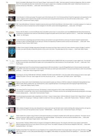 734. Build a Controllable Coffee Roaster from an Air Popcorn Popper
I have a passion for coffee.  I also have a passion for electrical engineering.  Why not combine
them? This Instructable describes how I transformed a hot air popcorn popper into a completely controllable coffee roaster!  Follow these instructions to re-
purpose and hack your West Bend…... Listed under: Home Automation Projects
735. Xtreme Buzzwire-4-2 Arduino Jam project
This project is part of the Arduino Jam 2012. First of all we would like to thank the organization and especially the main
sponsor, Capgemini, which made all of this possible. At the Arduino Jam, during the brainstormsession, we came with the idea to make a classic…... Listed
under: Game – Entertainment Projects, Projects
736. ESM – ExternalSerialMonitor
Sometimes I needed an external serial monitor like the Serial Monitor in the Arduino Editor, to see what is going on. So I made one.
The first picture shows an example how could be it designed. For the ESM I used an Atmel Atmega328 (based…... Listed under: LCD Projects
737. Arduino USB
LOG: Made a correction/modification Step 3 and added a picture step 5. So many Arduino users have RBBBs(Really Bare Bones Board (Arduino)) 
or Anarduinos or Boarduinos that could use a USB interface to program and power them but don’t want to spend $15-20 for a…... Listed under: Interfacing(USB
– RS232 – I2c -ISP) Projects
738. Control TV functions using Analog input and Arduino
Have you ever wanted to use a good old knob to control your TV volume instead of repeated button
pushing? Or make it controlled by light? Do you want your remote to be replaced by an awesome arduino and let it do the hard work…... Listed under: Home
Automation Projects, Projects, Radio Projects
739. DC Motor Control Using an H-Bridge using arduino
Overview In this tutorial, you'll learn how to control a DC motor's direction using an H-bridge. To reverse a
DC motor, you need to be able to reverse the direction of the current in the motor. The easiest way to do this is using an…... Listed under: Motor Projects
740. Digital Clock
Introduction This design project utilizes an Arduino MEGA2560 with an ATMEGA1280-16AU microcontroller to create a digital clock.  The clock will
be able to save time when disconnected from power, and it can be powered from a USB connection or from the wall outlet.  The clock…... Listed under: Clock –
Timer Projects
741. AVR Programming Tutorial
This tutorial introduces programming for AVR microcontrollers. It uses the ATmega328p found on Arduino boards, but works with
straight AVR C and a bare microcontroller. It covers the basic information you need to get started, whether or not you've used Arduino or other microcontrollers
previously.…... Listed under: Arduino Programmer Projects
742. Sound Reactive LED Strip
THERE MAY BE 9 STEPS BUT I PROMISE THIS ONE IS QUICK AND EASY!  In this Instructable I will be showing you how to create a light
reactive LED system. In this clip, I used a single color LED strip, but you you can use…... Listed under: LED Projects, Sound – Audio Projects
743. Power your Arduino with a Hand-Cranked Battery
If you've ever wanted to power your Arduino or AVR from a battery for development testing (batteries have
different power delivery qualities than, say, transformed AC or even a regulated wall wart in DC) testing but were tired of going through batteries (Hey, I
admit…... Listed under: Battery Projects, Projects
744. Heat-Seeking Desk Fan (using Arduino)
Summary: The following is a step by step guide on how to make a Heat-Seeking Desk Fan from an Arduino
microcontroller, a computer fan, a servo, and an infrared temperature sensor. The device scans the room periodically, automatically pointing itself in the hottest
direction (ideally towards…... Listed under: Home Automation Projects
745. Proximity sensing mouse wheel scroller using Arduino
List of tools: 1. Exacto 2. Arduino Nano / USB chord (Mini-B) 3. Dremel / Drill 4. Paper & Pencil 5. Sharp IR
Sensor (2Y0A21 F) 6. Hot glue gun 7. Solder gun / Solder 8. A small mirror Ok so you might ask, why…... Listed under: Projects, Sensor – Transducer – Detector
Projects
746. Make a Desktop Tamagotchi
One day I was sitting behind my desk at work and I got that weird need to build something, after looking around for a bit I got my
eye on an LED matrix and that sparked an idea in my head : "I WANNA MAKE…... Listed under: Game – Entertainment Projects, LED Projects
747. Twitter Enabled Text to Speech using an Arduino
Let the world know what you're eating for breakfast with an 80's style vocal synthesizer!  This project uses an
Arduino to send your Twitter stream to a voice generator chip called the SpeakJet.  The setup that I use here can also be extended to other…... Listed under:
Internet – Ethernet – LAN Projects, Projects, Sound – Audio Projects
748. Microcontrollers: The Basics
Different kinds of computers are designed for different purposes. The computer at the heart of your laptop is optimized for
different puprposes than the one in your phone or the one in your mouse. The simplest computers are those that are designed to take inout…... Listed under:
Development Board – Kits Projects
749. Raspberry Pirate Radio
This simple hack turns your Raspberry Pi into a powerful FM transmitter! It has enough range to cover your home, DIY drive-in movie, a
high school ball game, or even a bike parade (depending on the stragglers). PiFM software not only boldly enhances the capability of…... Listed under: Radio
Project Ideas

 
