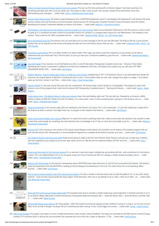 9/6/22, 2:32 PM Advanced View Arduino Projects List - Use Arduino for Projects
https://duino4projects.com/advanced-view-arduino-projects-list/?page31074=4 16/51
244. Arduino Lilypad Interactive Passion Sensing Scarf using arduino This was my first time working with an Arduino Lilypad. I have been wanting to try
something that dealt with soft circuits for awhile now. This project is what I came up with. The concept is based off my friend Ethan Dicks from
theFusefactory.org's emergent…... Listed under: Game – Entertainment Project Ideas
245. Arduino Serial Thermometer The Arduino reads temperature from a MCP9700 temperature sensor IC and displays the temperature in the Arduino IDE serial
monitor window. Also see the Arduino LCD thermometer tutorial (tutorial 14). Prerequisites Complete Tutorial 9: Using the Arduino Serial Port before
attempting this tutorial. Components Besides an Arduino Uno board,…... Listed under: Metering – Instrument Projects
246. The Ardweeny: the little friend of the Arduino (and how to beef it up) using arduino Open-source hardware? Arduino(tm) is the first name to come to mind!
As great as it is, sometimes we need a small microcontroller solution for a project, or a stripped-down version for cost-effectiveness. The Ardweeny is the
solution. These small kits are 100% compatible with the…... Listed under: Interfacing(USB – RS232 – I2c -ISP) Project Ideas
247. Using the Arduino Serial Port The Arduino Uno can send data (such as a text message) to the PC over the USB cable. The Arduino IDE has a serial monitor
window that can be opened and will receive and display the data sent from the Arduino board. Data can also…... Listed under: Interfacing(USB – RS232 – I2c
-ISP) Projects
248. Core3duino using arduino This is an addon shield to an addon shield. That's right, you have to have the Core2duino on your Arduino to be able to
understand why you would want this in the first place. So once you have your Core2duino saddled up, give this one…... Listed under: Development Board –
Kits Project Ideas
249. Dual LED Flasher A two transistor circuit that flashes two LEDs on and off alternately. Prerequisites Complete tutorial two - Transistor Timer before
attempting this tutorial. Components In addition to an electronic breadboard, wire links, a 9V battery and a battery clip, you will need: QTY PART
DESIGNATOR NOTES TYPE…... Listed under: LED Projects
250. Building IllyClock – Arduino-based alarm clock in a coffee can using arduino Updated Aug 4, 2011 A streamlined version is now described here. Beside the
enclosure, the original feature of IllyClock is showing the time in colors: 3 hours before wake-up time, color changes from green to orange; 1 hour before
wake-up, the time is shown in red. One…... Listed under: Clock – Timer Project Ideas
251. Arduino Melody A  very easy tutorial that uses only two components. The Arduino plays a short melody on a loudspeaker. The program to load to the
Arduino is one of the programs that is built into the Arduino IDE. Prerequisites Complete tutorial 3 - Starting with Arduino…... Listed under: Sound – Audio
Projects
252. Twitter Mood Light – The World’s Mood in a Box using arduino How's the world feeling right now? This box tells you. Powered by: an Arduino, a WiFly
wireless module, an RGB LED, Twitter.com and a 9v battery. I’m a news junkie. I want to know everything that is going on in the world as soon as…... Listed
under: Game – Entertainment Projects
253. Arduino Knight Rider In this tutorial, eight LEDs are interfaced to the Arduino Uno board. This is not complicated – it is just like interfacing a single LED to
the Arduino as done in tutorial 3, but eight times over. A program is then loaded to the Arduino…... Listed under: LED Projects
254. Make a wall avoiding Robot! using arduino Objective: To create from scratch a working robot that is able to avoid walls and obstacles. Ever wanted to make
a robot that could actually do something, but never had the time or knowledge to do it? Fear no more, this instructable is just for…... Listed under: Robotics –
Automation Project Ideas
255. Arduino LCD In this tutorial you will connect a LCD (Liquid Crystal Display) to the Arduino Uno and then run the Arduino LCD example programs that are
built into the Arduino IDE. Prerequisites It is recommended for beginners to complete all the Arduino tutorials up to and…... Listed under: LCD Projects
256. Let’s make an Arduino real time clock shield Today we are going to make a real time clock Arduino shield. Doing so will give you a simple way of adding …
real time capability to your projects such as time, date, alarms and so on. We will use the inexpensive Maxim DS1307 real-time…... Listed under: Clock –
Timer Projects
257. Arduino and Touchpad Tic Tac Toe using arduino Or, an exercise in input and output multiplexing, and working with bits.  And a submission for the Arduino
contest. This is an implementation of a tic tac toe game using a 3x3 array of bicoloured LEDs for a display, a simple resistive touchpad, and an…... Listed
under: Game – Entertainment Project Ideas
258. Arduino LCD Thermometer In this tutorial, a temperature sensor (MCP9700 linear active thermistor IC) and LCD are connected to the Arduino. The Arduino
reads the temperature from the MCP9700 on analog pin A0 and displays the temperature on the LCD. This video shows the circuit operating. When
touched…... Listed under: LCD Projects
259. How to wire an arduino-based 3-axis CNC machine using arduino I've seen a number of tutorials about how to build the platform for a 3-axis CNC milling
machine.  I have not seen anyone tackle the tricky subject of the electronics. Here now is my attempt to do so. Step 1: Parts You'll need: - an…... Listed under:
CNC Machines Project Ideas
260. Drive with PID Control on an Arduino Mega 2560 This example shows how to simulate a simple closed-loop control algorithm in Simulink and how to run it
on an Arduino Mega 2560 board. Contents Introduction Prerequisites Required Hardware Task 1 – Build the Vehicle Task 2 – Build the Motor Controller Task
3 –…... Listed under: Other Projects
261. Musical MIDI Shoes using arduino Like many people, I often find myself unconsciously tapping my feet, whether it's along to a song or out of some nervous
habit. As fun as that is though, I've always felt as if something has been missing. If only I could trigger the sounds…... Listed under: Sound – Audio Projects
262. MIDI Linear Actuator This project uses relays to control a Firgelli Automations linear actuator without feedback. The relays are controlled by the MIDI Volume (Control Change
number CC7) command which is read by the microcontroller and converted into one of the only 3 states of operation: 1) The…... Listed under: Other Projects
 