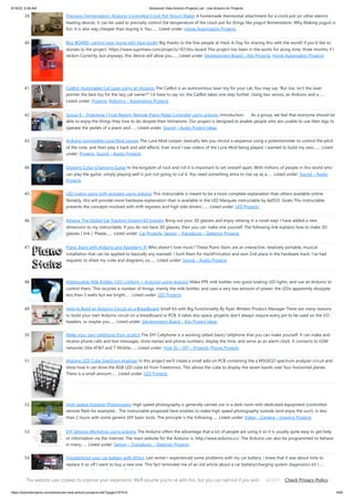 9/19/23, 9:56 AM Advanced View Arduino Projects List - Use Arduino for Projects
https://duino4projects.com/advanced-view-arduino-projects-list/?page31074=5 4/65
39. Precision Fermentation: Arduino-Controlled Crock Pot Yogurt Maker A homemade thermostat attachment for a crock pot (or other electric
heating device). It can be used to precisely control the temperature of the crock pot for things like yogurt fermentation. Why Making yogurt is
fun. It is also way cheaper than buying it. You…... Listed under: Home Automation Projects
40. BLU-BOARD, control your home with blue tooth! Big thanks to the fine people at Hack-A-Day for sharing this with the world! if you'd like to
donate to the project: https://www.suprmasv.com/projects/167/blu-board This project has been in the works for along time, three months if I
reckon Correctly, but anyways, this device will allow you…... Listed under: Development Board – Kits Projects, Home Automation Projects
41. CatBot: Automated Cat Laser using an Arduino The CatBot is an autonomous laser toy for your cat. You may say "But Joe, isn't the laser
pointer the best toy for the lazy cat owner?" I'd have to say no, the CatBot takes one step further. Using two servos, an Arduino and a…...
Listed under: Projects, Robotics – Automation Projects
42. Group 9 – Prototype I Final Report: Remote Piano Pedal Controller using arduino Introduction: As a group, we feel that everyone should be
able to enjoy the things they love to do despite their limitations. Our project is designed to enable people who are unable to use their legs to
operate the pedals of a piano and…... Listed under: Sound – Audio Project Ideas
43. Arduino compatible Luna Mod Looper The Luna Mod Looper, basically lets you record a sequence using a potentiometer to control the pitch
of the note, and then play it back and add affects. Ever since I saw videos of the Luna Mod being played, I wanted to build my own.…... Listed
under: Projects, Sound – Audio Projects
44. Glowing Color-Changing Guitar In the kingdom of rock and roll it is important to set oneself apart. With millions of people in this world who
can play the guitar, simply playing well is just not going to cut it. You need something extra to rise up as a…... Listed under: Sound – Audio
Projects
45. LED matrix using shift registers using arduino This instructable is meant to be a more complete explanation than others available online.
Notably, this will provide more hardware explanation than is available in the LED Marquee instructable by led555. Goals This instructable
presents the concepts involved with shift registers and high side drivers.…... Listed under: LED Projects
46. Athena: The Global Car Tracking System(3D Images) Bring out your 3D glasses and enjoy viewing in a novel way! I have added a new
dimension to my instructable. If you do not have 3D glasses, then you can make one yourself. The following link explains how to make 3D
glasses ( link ). Please…... Listed under: Car Projects, Sensor – Transducer – Detector Projects
47. Piano Stairs with Arduino and Raspberry Pi Who doesn't love music? These Piano Stairs are an interactive, relatively portable, musical
installation that can be applied to basically any stairwell. I built them for HackPrinceton and won 2nd place in the hardware track. I've had
requests to share my code and diagrams, so…... Listed under: Sound – Audio Projects
48. Addressable Milk Bottles (LED Lighting + Arduino) using arduino Make PPE milk bottles into good looking LED lights, and use an Arduino to
control them. This recycles a number of things, mainly the milk bottles, and uses a very low amount of power: the LEDs apparently dissipate
less than 3 watts but are bright…... Listed under: LED Projects
49. How to Build an Arduino Circuit on a Breadboard Small Kit with Big Functionality By Ryan Winters Product Manager There are many reasons
to build your own Arduino circuit on a breadboard or PCB. It takes less space, projects don't always require every pin to be used on the I/O
headers, or maybe you…... Listed under: Development Board – Kits Project Ideas
50. Make your own cellphone from scratch The DIY Cellphone is a working (albeit basic) cellphone that you can make yourself. It can make and
receive phone calls and text messages, store names and phone numbers, display the time, and serve as an alarm clock. It connects to GSM
networks (like AT&T and T-Mobile…... Listed under: How To – DIY – Projects, Phone Projects
51. Arduino LED Cube Spectrum Analyzer In this project we’ll create a small add-on PCB containing the a MSGEQ7 spectrum analyzer circuit and
show how it can drive the RGB LED cube kit from Freetronics. This allows the cube to display the seven bands over four horizontal planes.
There is a small amount…... Listed under: LED Projects
52. High Speed Outdoor Photography High speed photography is generally carried out in a dark room with dedicated equipment (controlled
remote flash for example)... The instructable proposed here enables to make high speed photography outside (and enjoy the sun!), in less
than 2 hours with some generic DIY basic tools. The principle is the following…... Listed under: Video – Camera – Imaging Projects
53. DIY Sensors Workshop using arduino The Arduino offers the advantage that a lot of people are using it so it is usually quite easy to get help
or information via the internet. The main website for the Arduino is: http://www.arduino.cc/. The Arduino can also be programmed to behave
in many…... Listed under: Sensor – Transducer – Detector Projects
54. Troubleshoot your car battery with ATtiny Last winter I experienced some problems with my car battery. I knew that it was about time to
replace it so off I went to buy a new one. This fact reminded me of an old article about a car battery/charging system diagnostics kit I…...
Listed under: Battery Projects, Car Projects
This website uses cookies to improve your experience. We'll assume you're ok with this, but you can opt-out if you wish. Check Privacy Policy
ACCEPT
 