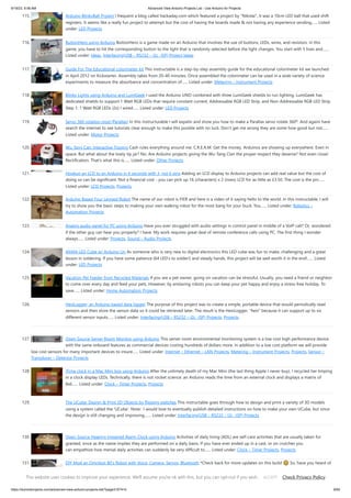9/19/23, 9:56 AM Advanced View Arduino Projects List - Use Arduino for Projects
https://duino4projects.com/advanced-view-arduino-projects-list/?page31074=5 9/65
115. Arduino BlinkyBall Project I frequent a blog called hackaday.com which featured a project by "Nikolai", it was a 10cm LED ball that used shift
registers. It seems like a really fun project to attempt but the cost of having the boards made & not having any experience sending…... Listed
under: LED Projects
116. ButtonHero using Arduino ButtonHero is a game made on an Arduino that involves the use of buttons, LEDs, wires, and resistors. In this
game, you have to hit the corresponding button to the light that is randomly selected before the light changes. You start with 5 lives and…...
Listed under: Ideas, Interfacing(USB – RS232 – I2c -ISP) Project Ideas
117. Guide For The Educational colorimeter kit This instructable is a step-by-step assembly guide for the educational colorimeter kit we launched
in April 2012 on Kickstarter. Assembly takes from 20-40 minutes. Once assembled the colorimeter can be used in a wide variety of science
experiments to measure the absorbance and concentration of…... Listed under: Metering – Instrument Projects
118. Blinky Lights using Arduino and LumiGeek I used the Arduino UNO combined with three LumiGeek shields to run lighting. LumiGeek has
dedicated shields to support 1 Watt RGB LEDs that require constant current, Addressable RGB LED Strip, and Non-Addressable RGB LED Strip.
Step 1: 1 Watt RGB LEDs (2x) I wired…... Listed under: LED Projects
119. Servo 360 rotation mod (Parallax) In this instructurable I will expalin and show you how to make a Parallax servo rotate 360º. And againI have
search the internet to see tutorials clear enough to make this posible with no luck. Don't get me wrong they are some how good but not…...
Listed under: Motor Projects
120. Wu-Tang Can: Interactive Tipping Cash rules everything around me. C.R.E.A.M. Get the money. Arduinos are showing up everywhere. Even in
space. But what about the lowly tip jar? No. Are Arduino projects giving the Wu-Tang Clan the proper respect they deserve? Not even close!
Rectification. That's what this is…... Listed under: Other Projects
121. Hookup an LCD to an Arduino in 6 seconds with 3, not 6 pins Adding an LCD display to Arduino projects can add real value but the cost of
doing so can be significant. Not a financial cost - you can pick up 16 (characters) x 2 (rows) LCD for as little as £3.50. The cost is the pin…...
Listed under: LCD Projects, Projects
122. Arduino Based Four Legged Robot The name of our robot is FIER and here is a video of it saying hello to the world. In this instructable, I will
try to show you the basic steps to making your own walking robot for the most bang for your buck. You…... Listed under: Robotics –
Automation Projects
123. Analog audio panel for PC using Arduino Have you ever struggled with audio settings in control panel in middle of a VoIP call? Or, wondered
if the other guy can hear you properly? I have. My work requires great deal of remote conference calls using PC. The first thing I wonder
always…... Listed under: Projects, Sound – Audio Projects
124. 4X4X4 LED Cube w/ Arduino Un As someone who is very new to digital electronics this LED cube was fun to make, challenging and a great
lesson in soldering. If you have some patience (64 LED's to solder!) and steady hands, this project will be well worth it in the end!…... Listed
under: LED Projects
125. Vacation Pet Feeder from Recycled Materials If you are a pet owner, going on vacation can be stressful. Usually, you need a friend or neighbor
to come over every day and feed your pets. However, by enslaving robots you can keep your pet happy and enjoy a stress-free holiday. To
save…... Listed under: Home Automation Projects
126. HexiLogger, an Arduino based data logger The purpose of this project was to create a simple, portable device that would periodically read
sensors and then store the sensor data so it could be retrieved later. The result is the HexiLogger, "hexi" because it can support up to six
different sensor inputs…... Listed under: Interfacing(USB – RS232 – I2c -ISP) Projects, Projects
127. Open Source Server Room Monitor using Arduino This server room environmental monitoring system is a low cost high performance device
with the same onboard features as commercial devices costing hundreds of dollars more. In addition to a low cost platform we will provide
low cost sensors for many important devices to insure…... Listed under: Internet – Ethernet – LAN Projects, Metering – Instrument Projects, Projects, Sensor –
Transducer – Detector Projects
128. iTime clock in a Mac Mini box using Arduino After the untimely death of my Mac Mini (the last thing Apple I never buy), I recycled her limping
in a clock display LEDs. Technically, there is not rocket science: an Arduino reads the time from an external clock and displays a matrix of
8x6…... Listed under: Clock – Timer Projects, Projects
129. The UCube: Design & Print 3D Objects by flipping switches This instructable goes through how to design and print a variety of 3D models
using a system called the 'UCube'. Note: I would love to eventually publish detailed instructions on how to make your own UCube, but since
the design is still changing and improving,…... Listed under: Interfacing(USB – RS232 – I2c -ISP) Projects
130. Open Source Hearing Impaired Alarm Clock using Arduino Activities of daily living (ADL) are self-care activities that are usually taken for
granted, since as the name implies they are performed on a daily basis. If you have ever ended up in a cast, or on crutches you
can empathize how menial daily activities can suddenly be very difficult to…... Listed under: Clock – Timer Projects, Projects
131. DIY Mod an Omnibot 80’s Robot with Voice, Camera, Servos, Bluetooth *Check back for more updates on this build 🙂 So, have you heard of
the Omnibot? Well! Any kid from the 80's will remember how amazing this robot was. For you young kids, this robot was released in the early
This website uses cookies to improve your experience. We'll assume you're ok with this, but you can opt-out if you wish. Check Privacy Policy
ACCEPT
 