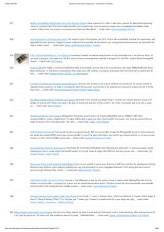 2/19/24, 9:47 AM Advanced View Arduino Projects List - Use Arduino for Projects
https://duino4projects.com/advanced-view-arduino-projects-list/?page31074=5 48/67
657. Build a Controllable Coffee Roaster from an Air Popcorn Popper I have a passion for coffee. I also have a passion for electrical engineering.
Why not combine them? This Instructable describes how I transformed a hot air popcorn popper into a completely controllable coffee
roaster! Follow these instructions to re-purpose and hack your West Bend…... Listed under: Home Automation Projects
658. Xtreme Buzzwire-4-2 Arduino Jam project This project is part of the Arduino Jam 2012. First of all we would like to thank the organization and
especially the main sponsor, Capgemini, which made all of this possible. At the Arduino Jam, during the brainstormsession, we came with the
idea to make a classic…... Listed under: Game – Entertainment Projects, Projects
659. ESM – External Serial Monitor Using Arduino Sometimes I needed an external serial monitor like the Serial Monitor in the Arduino Editor, to
see what is going on. So I made one. The first picture shows an example how could be it designed. For the ESM I used an Atmel Atmega328
(based…... Listed under: LCD Projects
660. Arduino USB LOG: Made a correction/modification Step 3 and added a picture step 5. So many Arduino users have RBBBs(Really Bare Bones
Board (Arduino)) or Anarduinos or Boarduinos that could use a USB interface to program and power them but don’t want to spend $15-20
for a…... Listed under: Interfacing(USB – RS232 – I2c -ISP) Projects
661. Control TV functions using Analog input and Arduino Have you ever wanted to use a good old knob to control your TV volume instead of
repeated button pushing? Or make it controlled by light? Do you want your remote to be replaced by an awesome arduino and let it do the
hard work…... Listed under: Home Automation Projects, Projects, Radio Projects
662. DC Motor Control Using an H-Bridge using arduino Overview In this tutorial, you'll learn how to control a DC motor's direction using an H-
bridge. To reverse a DC motor, you need to be able to reverse the direction of the current in the motor. The easiest way to do this is using
an…... Listed under: Motor Projects
663. Digital Clock Design Using Arduino Introduction This design project utilizes an Arduino MEGA2560 with an ATMEGA1280-16AU
microcontroller to create a digital clock. The clock will be able to save time when disconnected from power, and it can be powered from a
USB connection or from the wall outlet. The clock…... Listed under: Clock – Timer Projects
664. AVR Programming Tutorial This tutorial introduces programming for AVR microcontrollers. It uses the ATmega328p found on Arduino boards,
but works with straight AVR C and a bare microcontroller. It covers the basic information you need to get started, whether or not you've used
Arduino or other microcontrollers previously.…... Listed under: Arduino Programmer Projects
665. Sound Reactive LED Strip Using Arduino THERE MAY BE 9 STEPS BUT I PROMISE THIS ONE IS QUICK AND EASY! In this Instructable I will be
showing you how to create a light reactive LED system. In this clip, I used a single color LED strip, but you you can use…... Listed under: LED
Projects, Sound – Audio Projects
666. Power your Arduino with a Hand-Cranked Battery If you've ever wanted to power your Arduino or AVR from a battery for development testing
(batteries have different power delivery qualities than, say, transformed AC or even a regulated wall wart in DC) testing but were tired of
going through batteries (Hey, I admit…... Listed under: Battery Projects, Projects
667. Heat-Seeking Desk Fan (using Arduino) Summary: The following is a step by step guide on how to make a Heat-Seeking Desk Fan from an
Arduino microcontroller, a computer fan, a servo, and an infrared temperature sensor. The device scans the room periodically, automatically
pointing itself in the hottest direction (ideally towards…... Listed under: Home Automation Projects
668. Proximity sensing mouse wheel scroller using Arduino List of tools: 1. Exacto 2. Arduino Nano / USB chord (Mini-B) 3. Dremel / Drill 4. Paper &
Pencil 5. Sharp IR Sensor (2Y0A21 F) 6. Hot glue gun 7. Solder gun / Solder 8. A small mirror Ok so you might ask, why…... Listed under:
Projects, Sensor – Transducer – Detector Projects
669. Make a Desktop Tamagotchi Using Arduino One day I was sitting behind my desk at work and I got that weird need to build something, after looking around for
a bit I got my eye on an LED matrix and that sparked an idea in my head : "I WANNA MAKE…... Listed under: Game – Entertainment Projects, LED Projects
 