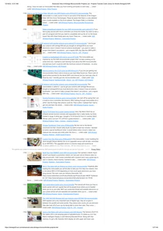 10/18/23, 10:41 AM Advanced View of Atmega Microcontroller Projects List - Projects Tutorials Code Library for Atmels Atmega32 AVR
https://atmega32-avr.com/advanced-view-atmega-microcontroller-projects-list/ 127/144
doing. I have not seen an Instructable that takes you from nothing and builds on each step.…... Listed
under: AVR ATmega Projects, Other Projects
1749. How to use the Dragon Rider 500 with your AVR Dragon using ATtiny2313 microcontroller This
instructable is a crash course in how to use some of the features of the Dragon
Rider 500 from Ecros Technologies. Please be aware that there is a very detailed
User's Guide available on the Ecros website. The Dragon Rider is a interface
board…... Listed under: AVR ATmega Projects, Microcontroller Programmer
Projects
1750. Make a breadboard adapter for your AVR microcontroller using attiny2313 If you
like to play around with micro controllers you know this hustle: You want to test a
part of a program and first you need to completely wire up the uC on the bread
board. Not with these handy parts any more! These are…... Listed under: AVR
ATmega Projects, Metering - Instrument Projects
1751. How to program a AVR (arduino) with another arduino using attiny2313 microcontroller * you've got
your arduino with atmega168 and you bought an atmega328 at you local
electronics store. It doesn't have an arduino bootloader * you want to make a
project that doesn't use arduino - just a regular AVR chip (like the USBTinyISP) -
you…... Listed under: AVR ATmega Projects, How To - DIY - Projects
1752. Creating a charlieplexed LED grid to run on ATTiny85 This instructable was
inspired by my first AVR microcontroller project that I've been working on for
some time now. I wanted to start learning more about the AVR microcontroller
and see how much I could do with the minimum amount of hardware... no extra
chips,…... Listed under: AVR ATmega Projects, LED Projects
1753. How to control a 16×2 LCD using an AVR ATtiny2313 If you are just getting into
microcontrollers there's alot to know as you have likely found out. There's alot of
good online tutorials for the Atmel AVR's and chances are you have see a few of
those by now. I recently got into microcontrollers and…... Listed under: AVR
ATmega Projects, Interfacing(USB - RS232 - I2c -ISP) Projects, LCD Projects
1754. How to program a AVR (arduino) with another arduino using atmega168 microcontroller This
instructables is usefull if: * you've got your arduino with atmega168 and you
bought an atmega328 at you local electronics store. It doesn't have an arduino
bootloader * you want to make a project that doesn't use arduino - just a regular
AVR chip…... Listed under: AVR ATmega Projects, How To - DIY - Projects
1755. Singing Pumpkins/ Arduino using microcontroller Lets start off by saying that I am
a noob to micro controllers like Arduino. After looking through instructables for a
while I saw the things that arduino could do. That is when I realized that I had to
get one and learn the whole…... Listed under: AVR ATmega Projects, Sound -
Audio Projects
1756. Turn a TV-B-Gone into a super camera remote! Intro: My Nikon DSLR has an
infrared remote function (remote sold separately) that is really handy, but fairly
limited in range. A while ago, I bought a TV-B-Gone Kit from it's inventor Mitch
Altman, and it can turn TV's off from a great distance. I…... Listed under: AVR
ATmega Projects, Video - Camera - Imaging Projects
1757. Vintage Toothbrush Timer using ATMega328p My last visit to the dentist
convinced me that I should really brush my teeth at least two minutes. I decided
to build a special toothbrush timer: it would detect when a brush is taken out,
measure two minutes and notify when the time is…... Listed under: AVR ATmega
Projects, Medical - Health based Projects
1758. Custom Tron Disc Mod using ATMega328 In this Instructable, I cover modding the
store-bought Deluxe Identity Disc to an upgraded version with 64 leds, controlled
by an AVR MCU. The upgraded version is costume-ready and would be an
excellent addition to your Tron costume - it'll also look great on your…... Listed
under: AVR ATmega Projects, Other Projects
1759. Build Your Own BARBOT using AVR microcontroller Ever wanted a robotic liquor
server?I purchased a Lynxmotion robotic arm last year and an Arduino (deci) to
play around with. I had it serial controlled with a joystick and it was a great way to
start in robotics. More recently I wanted to take…... Listed under: AVR ATmega
Projects, Robotics - Automation Projects
1760. Ard-e: The robot with an Arduino as a brain using microcontroller Hopefully after
reading this instructable you will be able to take your first step into robotics. Ard-
e cost about $90 to $130 depending on how much spare electronics you have
lying around. The main costs are: Arduino Diecimella- $35
https://www.makershed.com/ProductDetails.asp?ProductCode=MKSP1 Bulldozer
kit- $31 http://www.tamiyausa.com/product/item.php?product-id=70104
Servo-…... Listed under: AVR ATmega Projects, Robotics - Automation Projects
1761. Turn signal biking jacket using microcontroller This tutorial will show you how to
build a jacket with turn signals that will let people know where you're headed
when you're on your bike. We'll use conductive thread and sewable electronics so
your jacket will be soft and wearable and washable when you're…... Listed under:
AVR ATmega Projects, Game - Entertainment Projects
1762. The 74HC164 Shift Register and your Arduino using GD74HC164 microcontroller
Shift registers are a very important part of digital logic, they act as glue in
between the parallel and serial worlds. They reduce wire counts, pin use and even
help take load off of your cpu by being able to store their data. They come…...
Listed under: AVR ATmega Projects, How To - DIY - Projects
1763. Using a Dot Matrix LED with an Arduino and Shift Register The Siemens DLO7135
Dot matrix LED is one amazing piece of optoelectronics. It's billed as a 5x7 Dot
Matrix Intelligent Display (r) with Memory/Decoder/Driver. Along with that
memory, it's got a 96-character ASCII display set with upper and lower case
This website uses cookies to improve your experience. We'll assume you're ok with this, but you can opt-out if you wish. Privacy Policy
ACCEPT
 