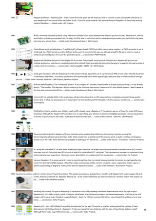 1680. Raspberry Pi Robot – Flashing LEDs – The Circuit
In this brief guide we will show you how to connect up two LEDs to the GPIO ports on
your Raspberry Pi and control them via Python Script.  From this point onwards I will assume that your Raspberry Pi has a fully working
install of Raspbian…... Listed under: LED Projects
1681. Build a remotely activated sprinkler using PiFace and Ubidots
This is a cool example that teaches you how to use a Raspberry Pi, a PiFace
and Ubidots to water your garden from far away. You'll be able to control an electro-valve remotely to water your plants from any place,
just using your phone. Step…... Listed under: Development Board - Kits Projects
1682. Controlling a servo using Raspberry Pi and WiringPi software based PWM
Controlling a servo using raspberry pi PWM generator is not a
trivial task since PWM period cannot be defined by the user. To overcome this issue we will use wiringPi C library in order to create a
software generated pulse. Of course the generated pulse…... Listed under: PWM Projects
1683. RaspberryPi: Multiple Buttons On One Digital Pin
If you ever find yourself running out of GPIO pins on a RaspberryPi you can put
multiple pushbutton switches on a single pin using this method. It sets a variable by timing the charging of a capacitor through a series of
resistors with the switches…... Listed under: Interfacing(USB - RS232 - I2c -ISP) Projects
1684. Evade georestrictions with the Raspberry Pi
In this article I will talk about the use of a professional VPN service called Hide My Ass (I have
no affiliation with them).  This allows you to send and receive data online while appearing (to everyone else on the Internet) as though
you are…... Listed under: Internet - Ethernet - LAN Projects, Wireless projects
1685. Arduino weds Raspberry. The “Freeboard” project
"If you imagine it's possible, someone else is already trying to doing it, or has already
done it." The Installer. This was how I left my musing on the fictitious open source Celestronic M1 chart plotter system. I wasn't aware at
the time how extensive the efforts…... Listed under: Development Board - Kits Projects
1686. Control LED via website
Hello! In this project you will learn how to control an LED via your phone or desktop computer threw apache
server! Step 1: What are we going to do in this project I've been working with the Raspberry Pi 2 for about a month now,…... Listed under:
LED Projects
1687. Child Safety: How to sandbox your children’s web traffic cheaply using a Raspberry Pi
You can pick up one of these for under £30 Heavy
Disclaimer Although the Raspberry Pi described here is super cheap, you will have to have some slightly specialized network equipment
to do this. In particular you will need a VLAN aware network switch and…... Listed under: Internet - Ethernet - LAN Projects
1688. Detecting Lightning with a Raspberry Pi
rious methods can be used to detect lightning. Commonly it involves sensing the
electromagnetic radiation generated by a strike. Most people have probably heard this at some point as static, crackles, and popping
sounds on an AM radio. Some detectors are capable of picking up the flashes of…... Listed under: Sensor - Transducer - Detector Projects
1689. PC racing set controlled RC car with video streaming
Project overview The project aims to equip standard remote control (RC) car with
improved control. Commonly used RC car control joystick is replaced with PC racing set. This improvement ensures more precise driving
and exceptional user experience.  Moreover camera attached to car enables view from perspective…... Listed under: Car Projects
1690. Use your Raspberry Pi to move parts of a robot or control anything that can rotate
Servos are similar to motors, but can typically only
move from 0 to 60/120/180 degrees, rather than rotate continuously. Unlike a motor, you send a servo a signal that makes it go to a
specific position (eg 30 degrees), making them ideal for applications such…... Listed under: Robotics - Automation Projects
1691. Construct a wireless switch or motion sensor
Project Description   This project assumes you already have a Model A or B Raspberry Pi, power supply, HD card,
screen, keyboard, network etc. Raspbian Wheezy OS.   In this project I will show you how to construct a wireless switch. This project can
be…... Listed under: Wireless projects
1692. Installing and running PICPgm on Raspberry Pi
Installation Steps The following commands download and install PICPgm on your
Raspberry Pi: cd ~ mkdir picpgm_install cd picpgm_install wget http://picpgm.picprojects.net/download/picpgm_v2810.tar.gz tar xzvf
picpgm_v2810.tar.gz sudo ./install.sh cp pgmifcfg.xml ~ Note: For PICPgm versions till 2.8.1.0, a copy of pgmifcfg.xml has to be in your
home…... Listed under: Other Projects
1693. Raspberry Pi + Java + NTX2 Radio Transmitter
Introduction For the past 12 months or so after reading about the exploits of Dave
Akerman and his first launching of a Raspberry Pi into near space I've been tinkering with the idea of launching a  balloon myself. 
Although there isn't a huge HAB community…... Listed under: Radio Projects

 