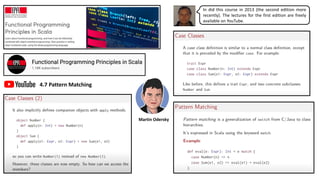 4.7 Pattern Matching
Martin Odersky
In did this course in 2013 (the second edition more
recently). The lectures for the first edition are freely
available on YouTube.
 