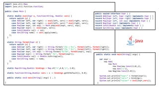 import java.util.Map;
import java.util.function.Function;
public class Main {
static double eval(Expr e, Function<String, Double> vars) {
return switch (e) {
case Add(var left, var right) -> eval(left, vars) + eval(right, vars);
case Mul(var left, var right) -> eval(left, vars) * eval(right, vars);
case Pow(var expr, int exp) -> Math.pow(eval(expr, vars), exp);
case Neg(var expr) -> -eval(expr, vars);
case Const(double val) -> val;
case Var(String name) -> vars.apply(name);
};
}
static String format(Expr e) {
return switch (e) {
case Add(var left, var right) -> String.format("(%s + %s)", format(left), format(right));
case Mul(var left, var right) -> String.format("(%s * %s)", format(left), format(right));
case Pow(var expr, int exp) -> String.format("%s^%d", format(expr), exp);
case Neg(var expr) -> String.format("-%s", format(expr));
case Const(double val) -> Double.toString(val);
case Var(String name) -> name;
};
}
static Map<String,Double> bindings = Map.of("x",4.0,"y", 2.0);
static Function<String,Double> vars = v -> bindings.getOrDefault(v, 0.0);
public static void main(String[] args) { … }
}
public static void main(String[] args) {
var expr =
new Add(
new Mul(
new Pow(new Const(3.0),2),
new Var("x")),
new Neg(new Const(5.0)));
System.out.println(”expr=” + format(expr));
System.out.println("vars=” + bindings);
System.out.println(”value=” + eval(expr,vars));
}
public sealed interface Expr { }
record Add(Expr left, Expr right) implements Expr { }
record Mul(Expr left, Expr right) implements Expr { }
record Pow(Expr left, int exp) implements Expr { }
record Neg(Expr expr) implements Expr { }
record Const(double val) implements Expr { }
record Var(String name) implements Expr { }
 