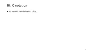 Big O notation
• To be continued on next slide…
26
 