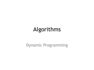 Algorithms
Dynamic Programming
 