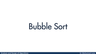 Analysis and Design of Algorithms
Bubble Sort
 