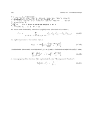 338

Chapter 15: Parentheses strings

? t1=serreverse(x-x^3+O(x^(17)))
x + x^3 + 3*x^5 + 12*x^7 + 55*x^9 + 273*x^11 + 1428*x^13 + 7752*x^15 + O(x^17)
? t2=hypergeom([1/3,2/3,3/3],[2/2,3/2],3^3/2^2*x)+O(x^17)
1 + x + 3*x^2 + 12*x^3 + 55*x^4 + 273*x^5 + 1428*x^6 + 7752*x^7 + ... + O(x^17)
? f=x*subst(t2,x,x^2);
? t1-f
O(x^17)
 f is actually the series reversion of x-x^3
? f-f^3
x + O(x^35)  ... so f - f^3 == id

We further have the following convolution property which generalizes relation 15.4-4:
Cn,i

=
j1 + j2 + . . . + ji + j(i+1) = n − 1

Cj1 , i Cj2 , i Cj3 , i · · · Cji , i Cj(i+1) , i

(15.5-5)

An explicit expression for the function Ci (x) is
Ci (x)

=

exp

1
i+1

∞

n=1

(i + 1) n
n

xn
n

(15.5-6)

The expression generalizes a relation given in [227, rel.6] (set i = 1 and take the logarithm on both sides)
∞

1
n
n=1

2n n
x
n

=

2 log

1−

√

1 − 4x
2x

(15.5-7)

A curious property of the functions Ci (x) is given in [349, entry “Hypergeometric Function”]:
i

Ci x (1 − x)

=

1
1−x

(15.5-8)

 