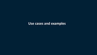 Use cases and examples
 