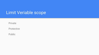 Limit Veriable scope
Private
Protective
Public
 