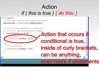Action 
if ( this is true ) { do this; } 
 