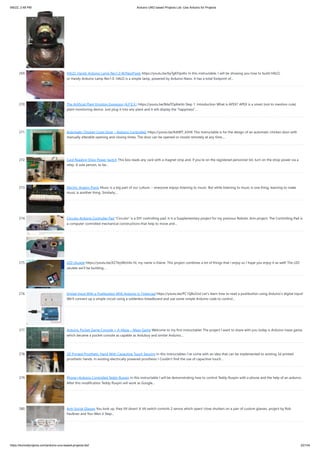 9/6/22, 2:48 PM Arduino UNO based Projects List -Use Arduino for Projects
https://duino4projects.com/arduino-uno-based-projects-list/ 22/104
269. HALO: Handy Arduino Lamp Rev1.0 W/NeoPixels https://youtu.be/byTgKFtpxKo In this instructable, I will be showing you how to build HALO,
or Handy Arduino Lamp Rev1.0. HALO is a simple lamp, powered by Arduino Nano. It has a total footprint of…
270. The Artificial Plant Emotion Expressor (A.P.E.X.) https://youtu.be/BdaTOp6ieVo Step 1: Introduction What is APEX? APEX is a smart (not to mention cute)
plant monitoring device. Just plug it into any plant and it will display the "happiness"…
271. Automatic Chicken Coop Door – Arduino Controlled. https://youtu.be/Kdt8fT_kVHE This Instructable is for the design of an automatic chicken door with
manually alterable opening and closing times. The door can be opened or closed remotely at any time.…
272. Card Reading Shop Power Switch This box reads any card with a magnet strip and, if you're on the registered personnel list, turn on the shop power via a
relay. A sole person, to be…
273. Electric-Analog Piano Music is a big part of our culture -- everyone enjoys listening to music. But while listening to music is one thing, learning to make
music is another thing. Similarly,…
274. Circuito Arduino Controller Pad "Circuito" is a DIY controlling pad. It is a Supplementary project for my previous Robotic Arm project. The Controlling Pad is
a computer controlled mechanical constructions that help to move and…
275. LED Ukulele https://youtu.be/X27byIWzV4s Hi, my name is Elaine. This project combines a lot of things that I enjoy so I hope you enjoy it as well! The LED
ukulele we'll be building…
276. Digital Input With a Pushbutton With Arduino in Tinkercad https://youtu.be/PC15jBx2UxI Let's learn how to read a pushbutton using Arduino's digital input!
We'll connect up a simple circuit using a solderless breadboard and use some simple Arduino code to control…
277. Arduino Pocket Game Console + A-Maze – Maze Game Welcome to my first instructable! The project I want to share with you today is Arduino maze game,
which became a pocket console as capable as Arduboy and similar Arduino…
278. 3D Printed Prosthetic Hand With Capacitive Touch Sensing In this Instructables I’ve come with an idea that can be implemented to existing 3d printed
prosthetic hands. In existing electrically powered prosthesis I Couldn’t find the use of capacitive touch…
279. Phone+Arduino Controlled Teddy Ruxpin In this instructable I will be demonstrating how to control Teddy Ruxpin with a phone and the help of an arduino.
After this modification Teddy Ruxpin will work as Google…
280. Anti-Social Glasses You look up, they tilt down! A tilt switch controls 2 servos which open/ close shutters on a pair of custom glasses. project by Rob
Faulkner and You-Wen Ji Step…
 