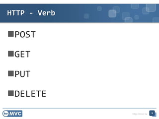 http://mvc.tw
POST
GET
PUT
DELETE
9
HTTP - Verb
 