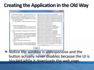 Notice the window is unresponsive and the
button actually never disables because the UI is
blocked while it downloads the web page.
 