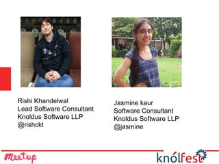 Rishi Khandelwal
Lead Software Consultant
Knoldus Software LLP
@rishckt
Jasmine kaur
Software Consultant
Knoldus Software LLP
@jasmine
 