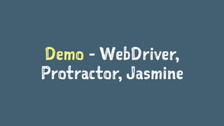 Demo - WebDriver,
Protractor, Jasmine
 