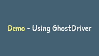 Demo - Using GhostDriver
 