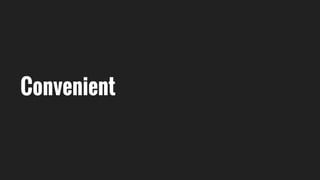 Convenient
 