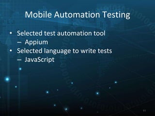 Mobile Automation Testing
• Selected test automation tool
– Appium
• Selected language to write tests
– JavaScript
11
 