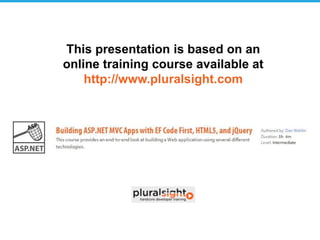 This presentation is based on an
online training course available at
    http://www.pluralsight.com
 