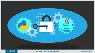 PYTHON CERTIFICATION TRAINING www.edureka.co/python
 