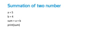 Summation of two number
a = 5
b = 4
sum = a + b
print(sum)
 